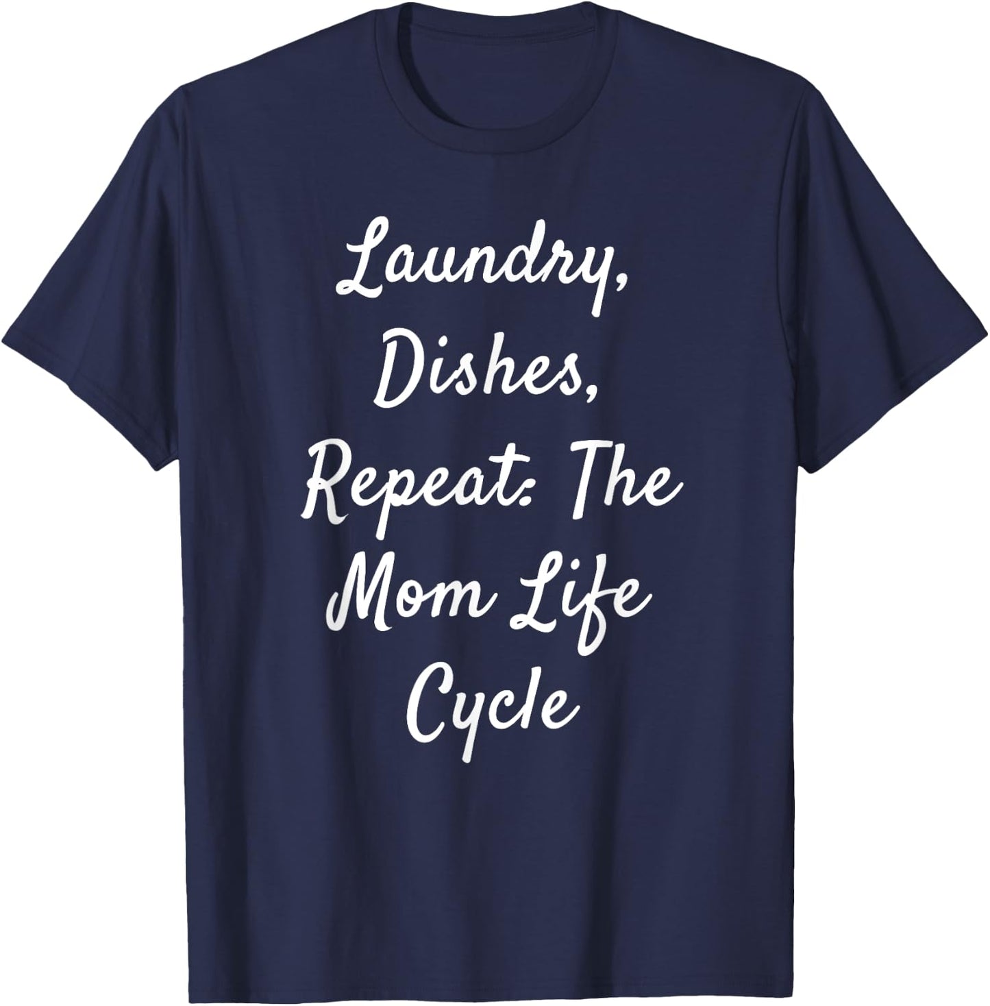 Laundry, Dishes, Repeat: The Mom Life Cycle T-Shirt - T-Shirt | Navy