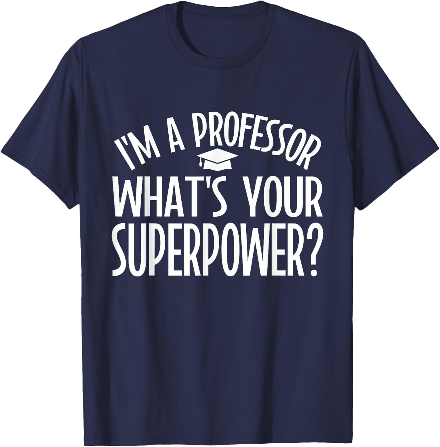 Im a Professor whats your Superpower Professor T-Shirt - T-Shirt | Navy