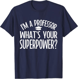 Im a Professor whats your Superpower Professor T-Shirt - T-Shirt | Navy