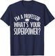 Im a Professor whats your Superpower Professor T-Shirt - T-Shirt | Navy