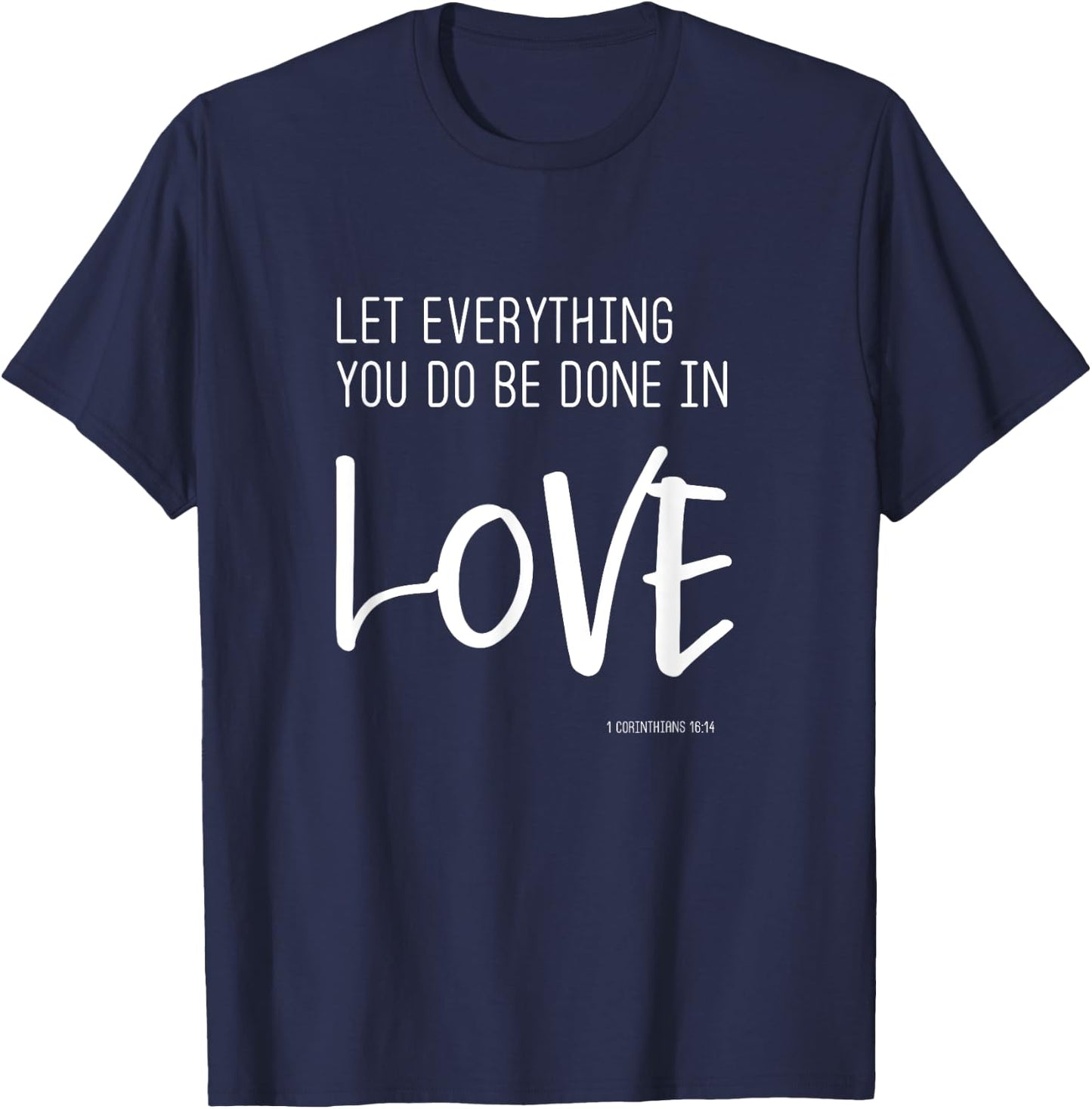 Let Everything You Do Be Done In Love - Trendy Quote T-Shirt - T-Shirt | Navy