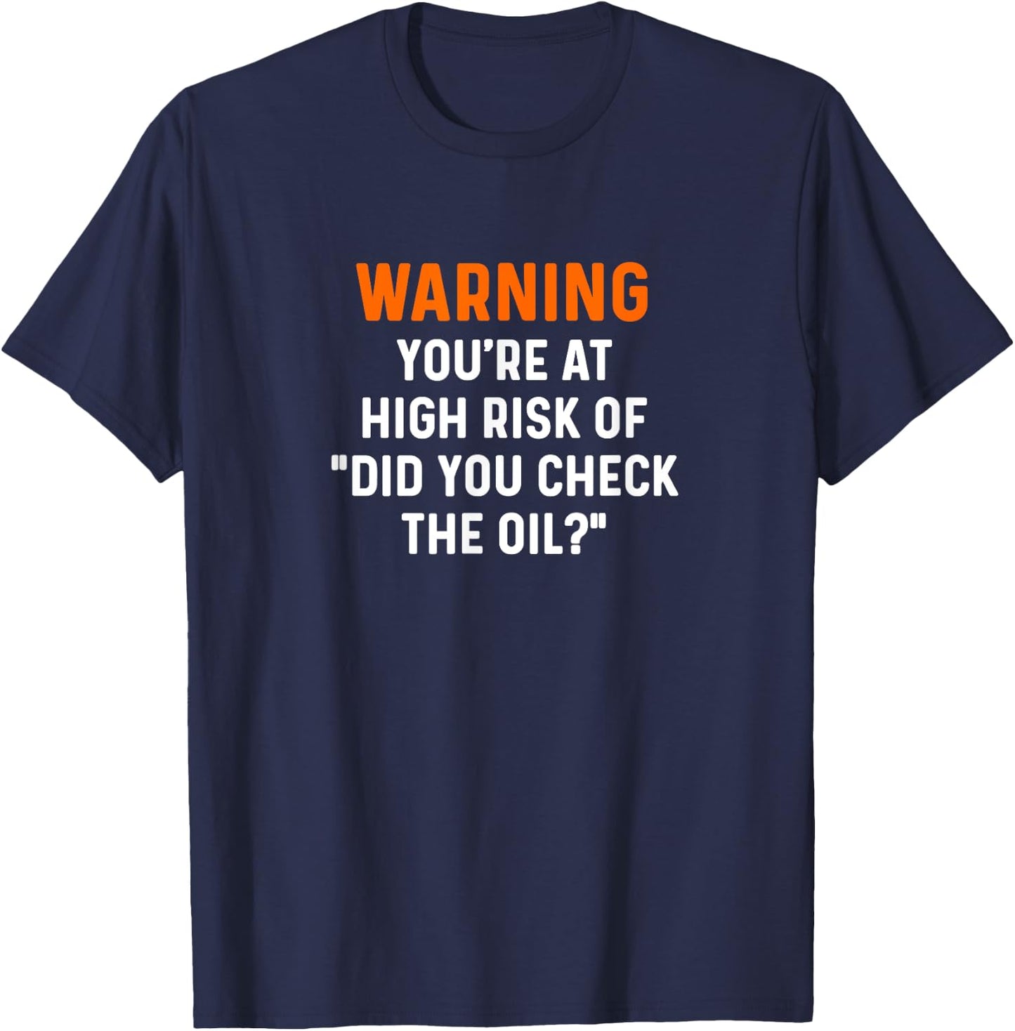 Warning Your At High Risk Did You Check The Oil Mechanic Car T-Shirt - T-Shirt | Navy