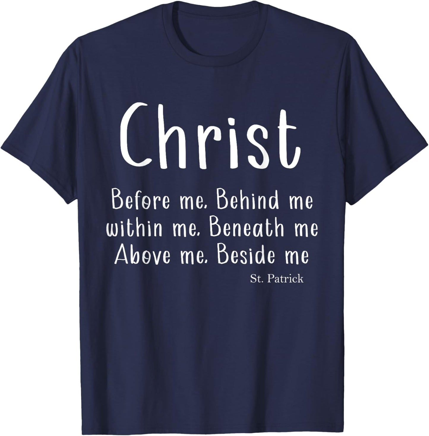 St Patrick Breastplate Prayer Catholic Saint Christ Before.. T-Shirt - T-Shirt | Navy