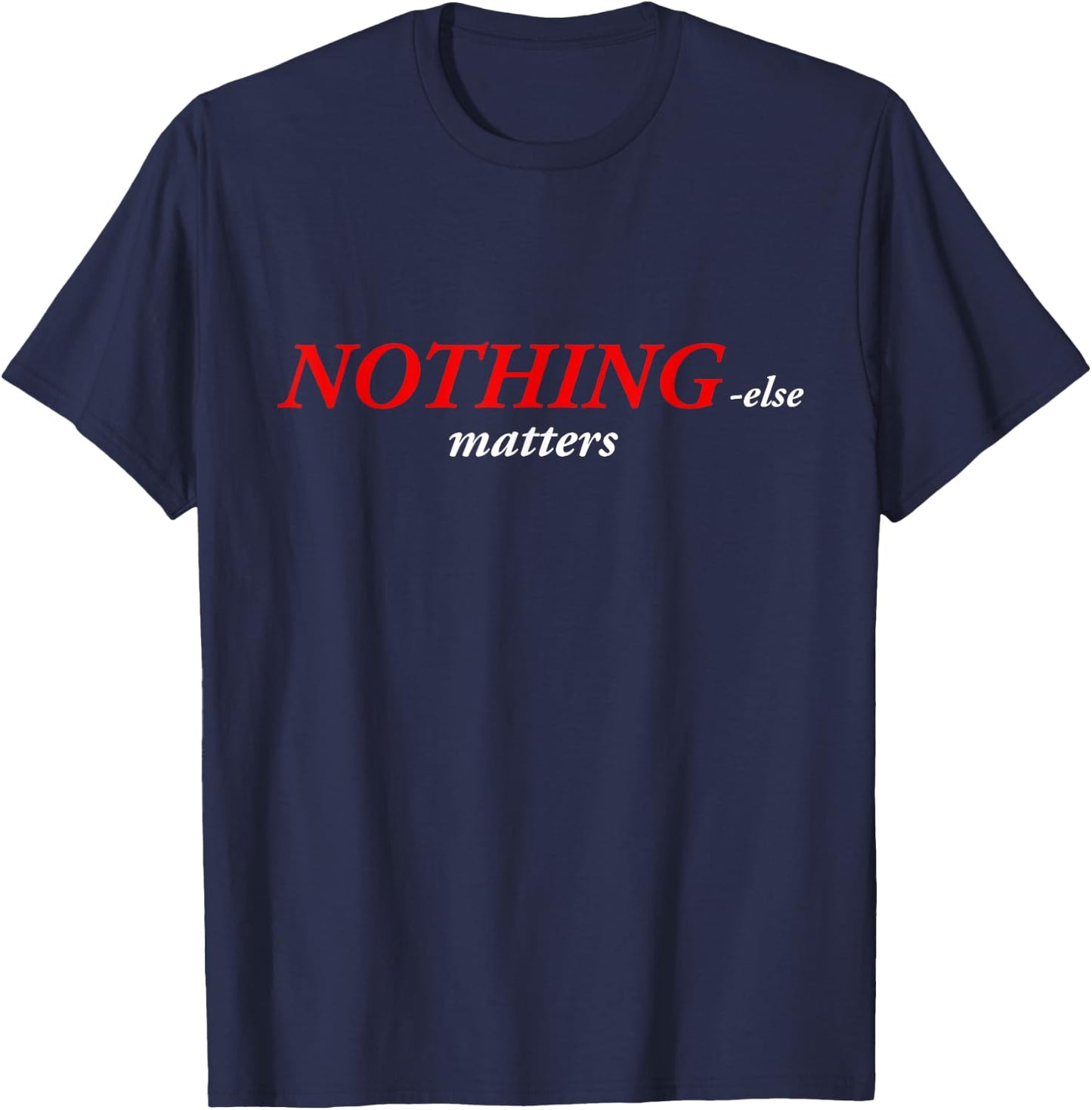 Nothing else matters T-Shirt - T-Shirt | Navy