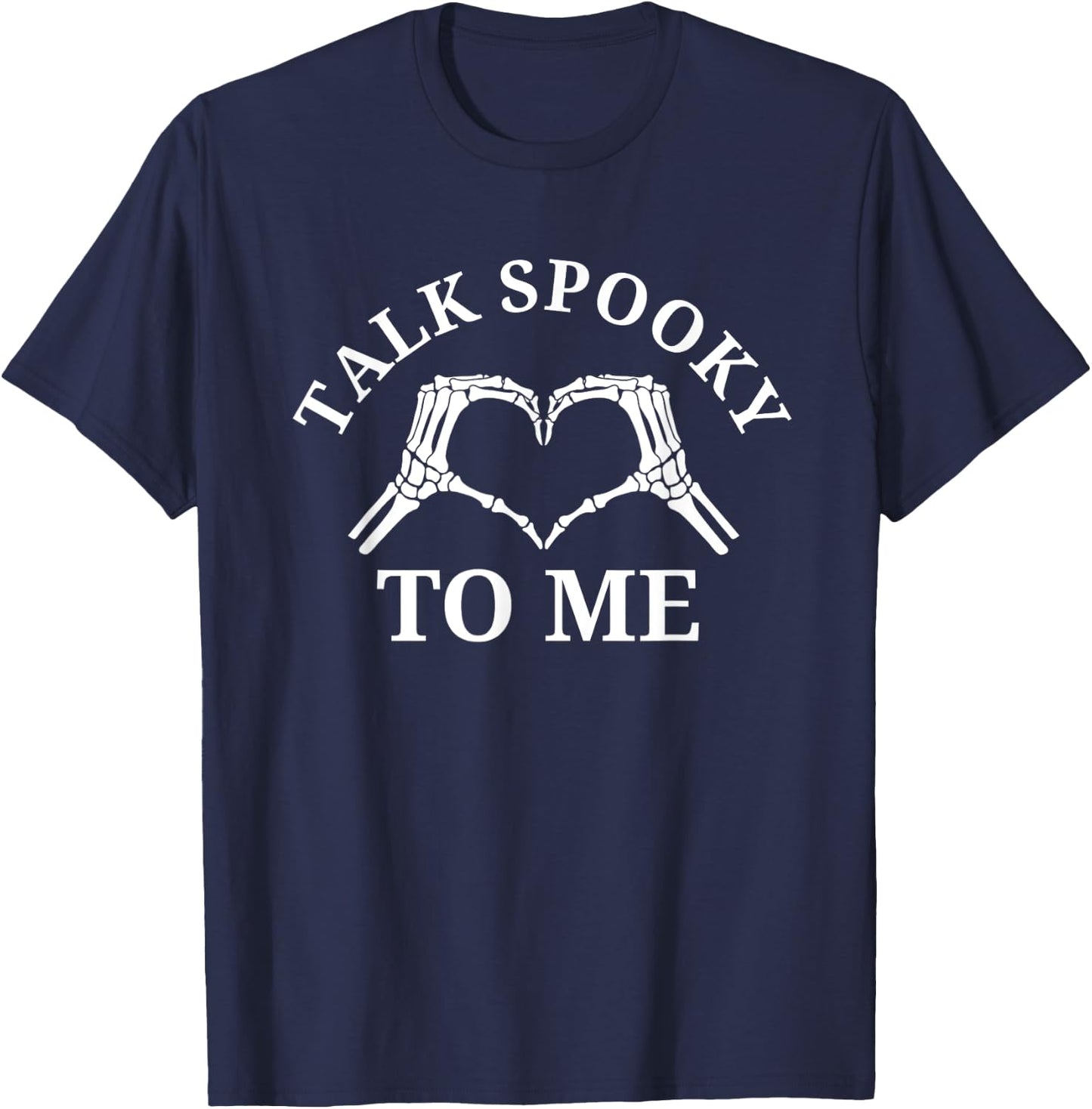 Halloween Talk Spooky To Me Skeleton Heart Funny Halloween T-Shirt - T-Shirt | Navy