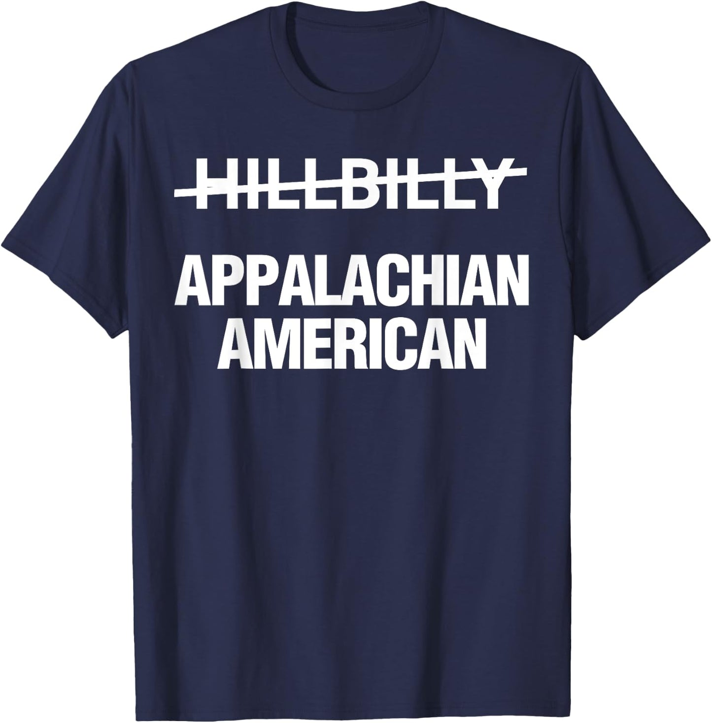Hillbilly Appalachian American Funny Political T-Shirt - T-Shirt | Navy