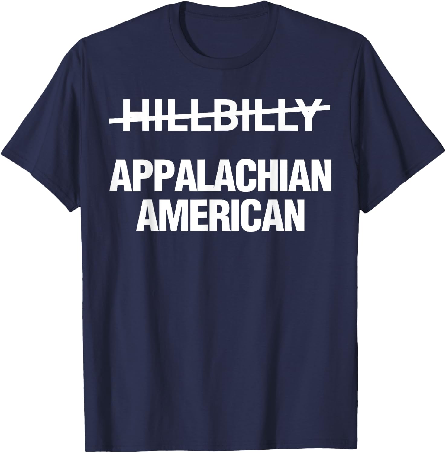 Hillbilly Appalachian American Funny Political T-Shirt - T-Shirt | Navy