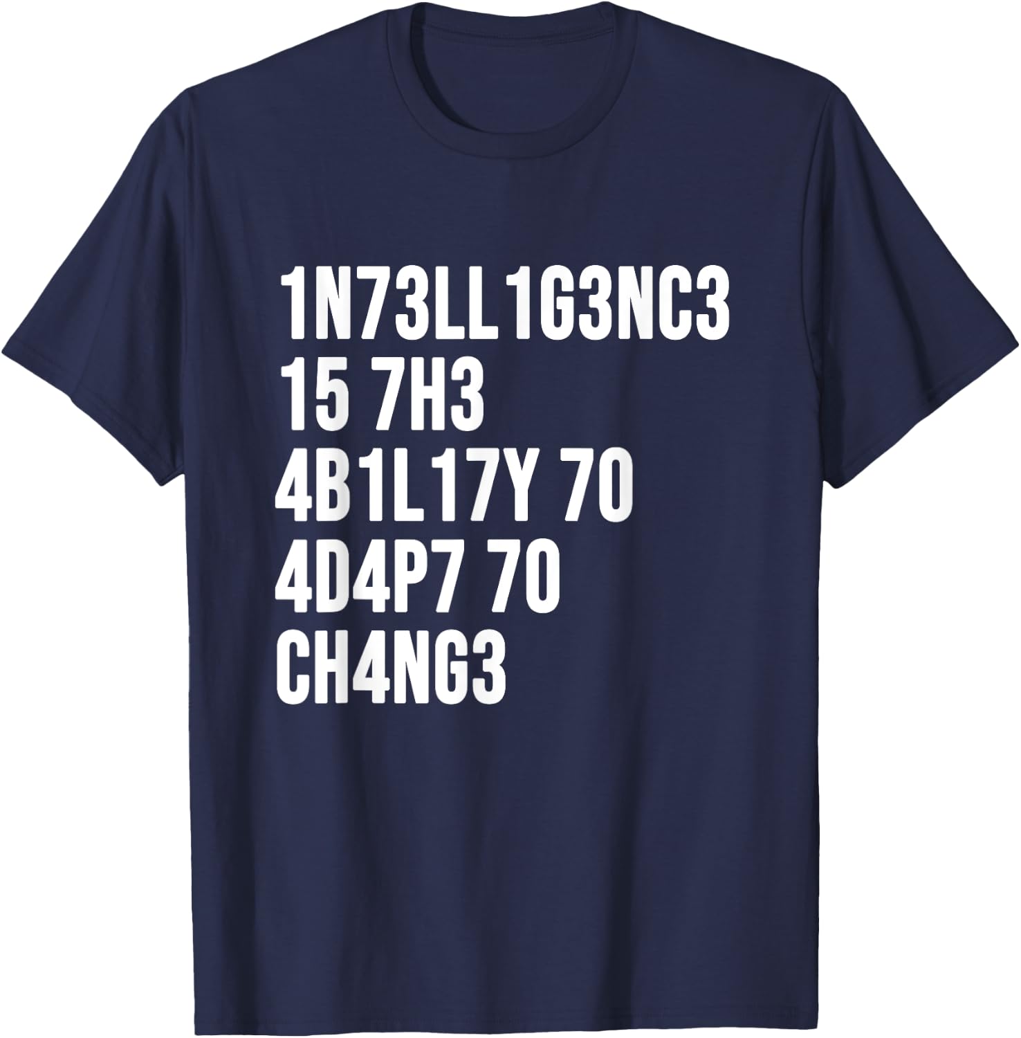 1n73ll1g3nc3 15 7h3 4b1l17y 70 4d4p7 70 Ch4ng3 T-Shirt - T-Shirt | Navy