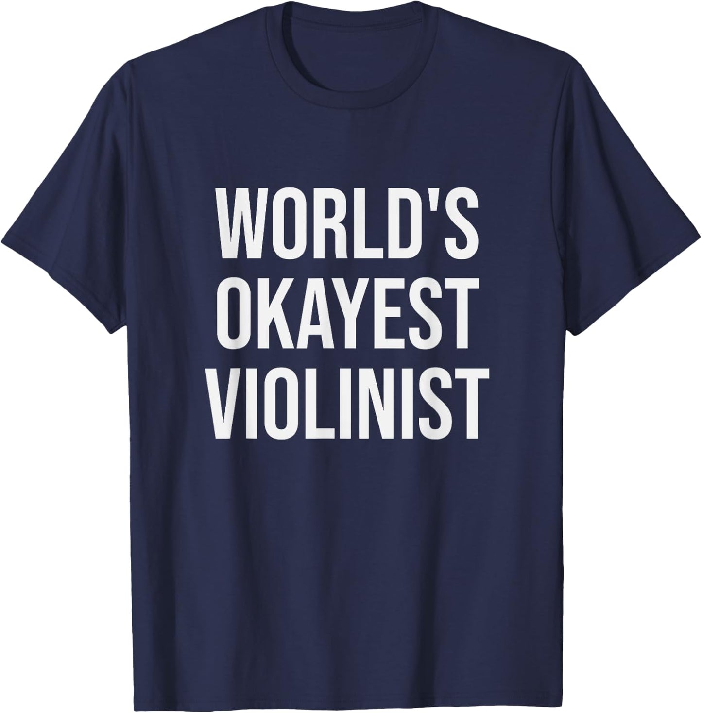 World's Okayest Violinist - Funny Violin Gift T-Shirt - T-Shirt | Navy