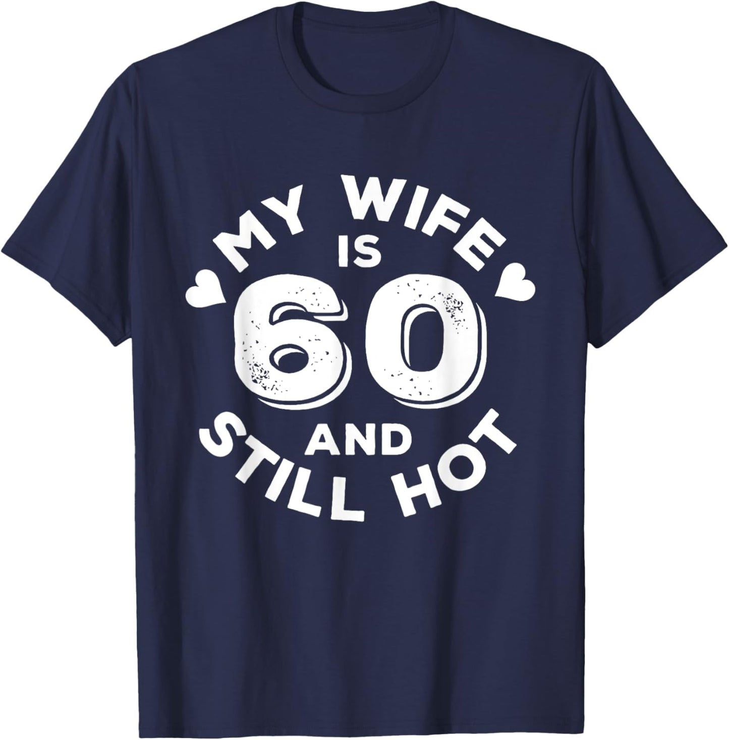 My Wife Is 60 And Still Hot Funny Quote 60th Birthday T-Shirt - T-Shirt | Navy