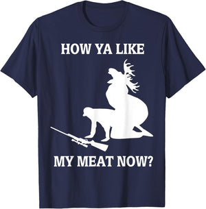 Funny Hunting How Ya Like My Meat Now T-Shirt - T-Shirt | Navy