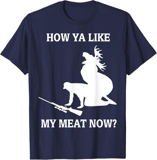 Funny Hunting How Ya Like My Meat Now T-Shirt - T-Shirt | Navy