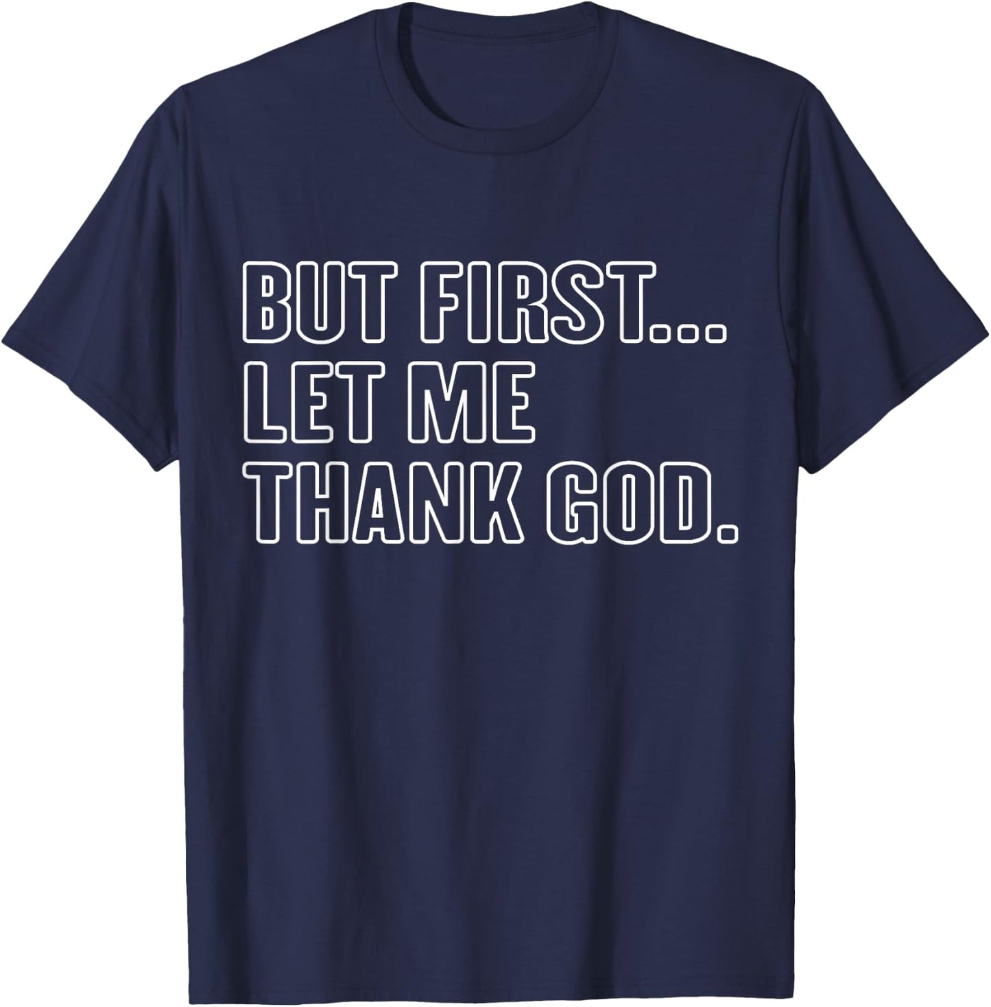 Gratitude Praise Quote But First Let Me Thank God Men Women T-Shirt - T-Shirt | Navy