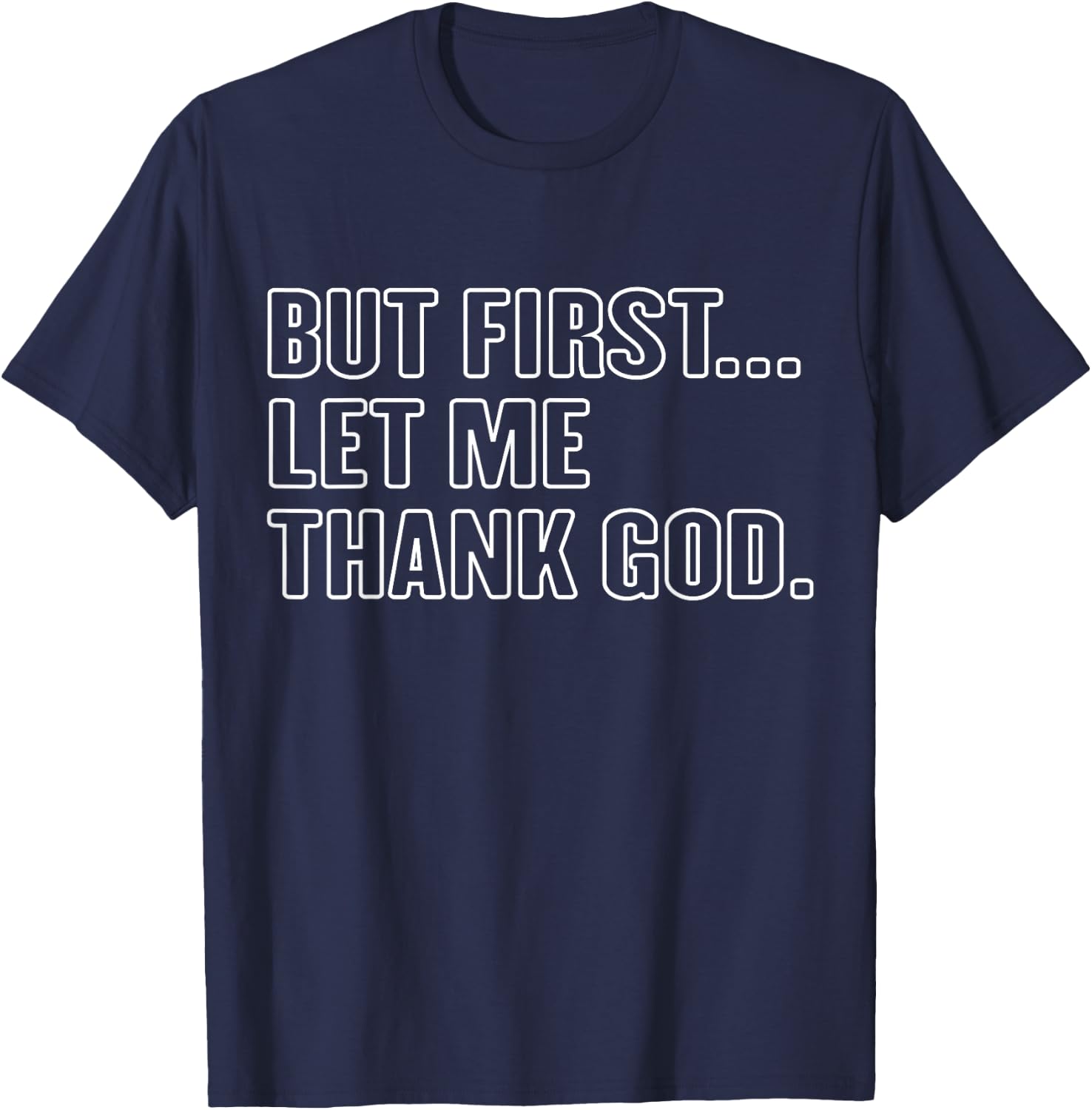 Gratitude Praise Quote But First Let Me Thank God Men Women T-Shirt - T-Shirt | Navy