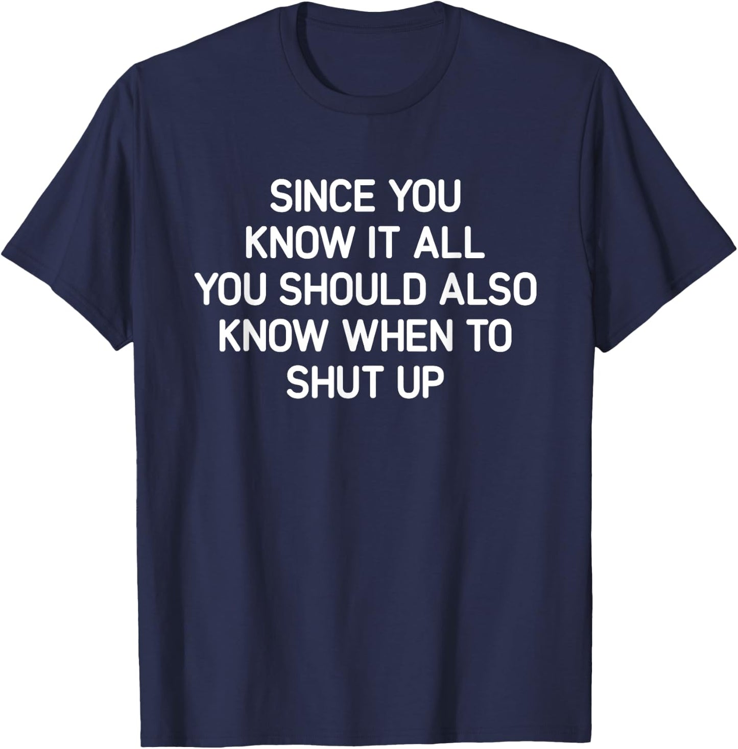 Since You Know It All You Should Also Know When, Funny, Joke T-Shirt - T-Shirt | Navy