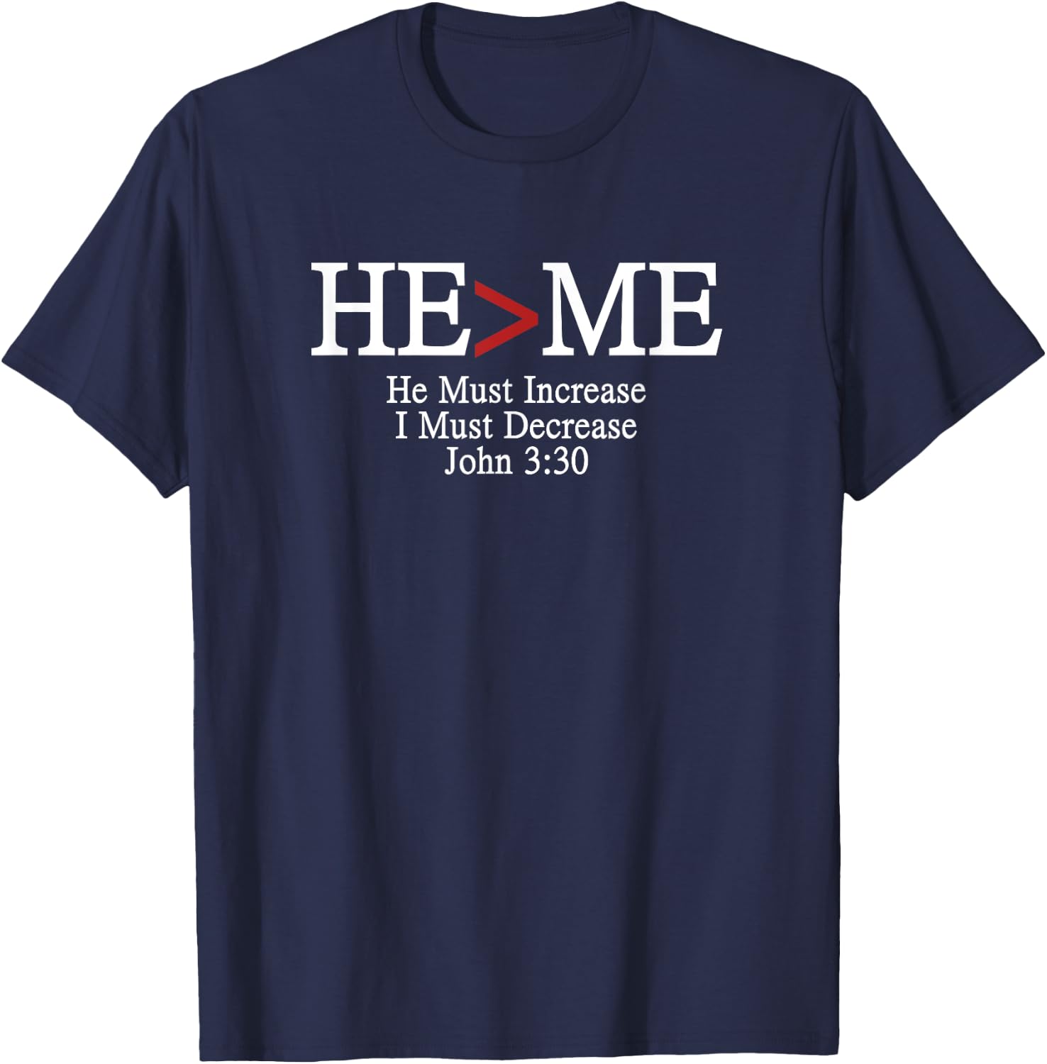 He>Me He Must Increase I Must Decrease Romans 3:30 T-Shirt - T-Shirt | Navy