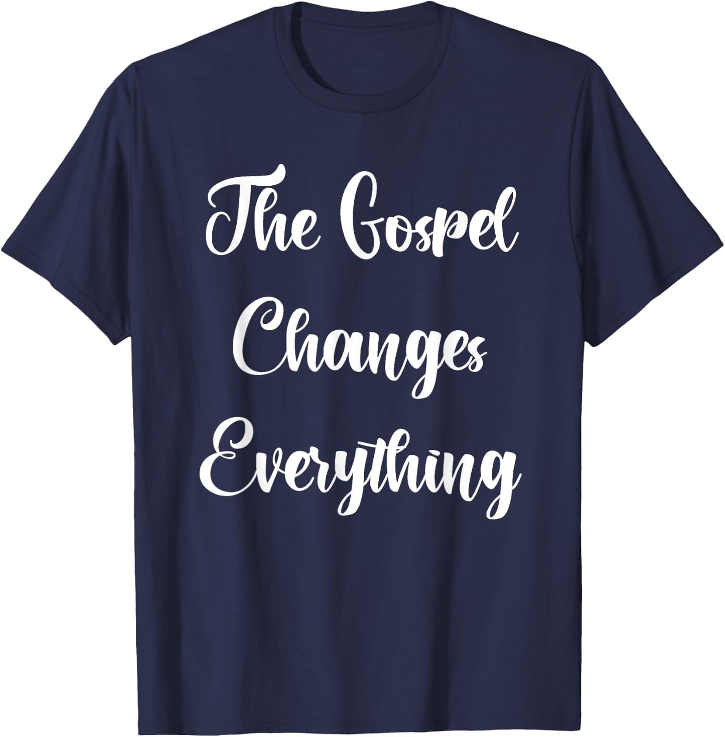 The Gospel Changes Everything T-Shirt - T-Shirt | Navy
