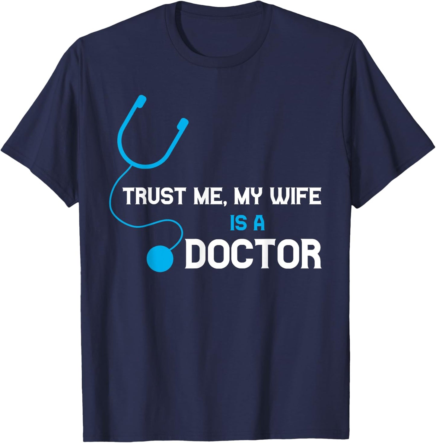 Trust Me, My Wife is A Doctor - Funny For Husband T-Shirt - T-Shirt | Navy