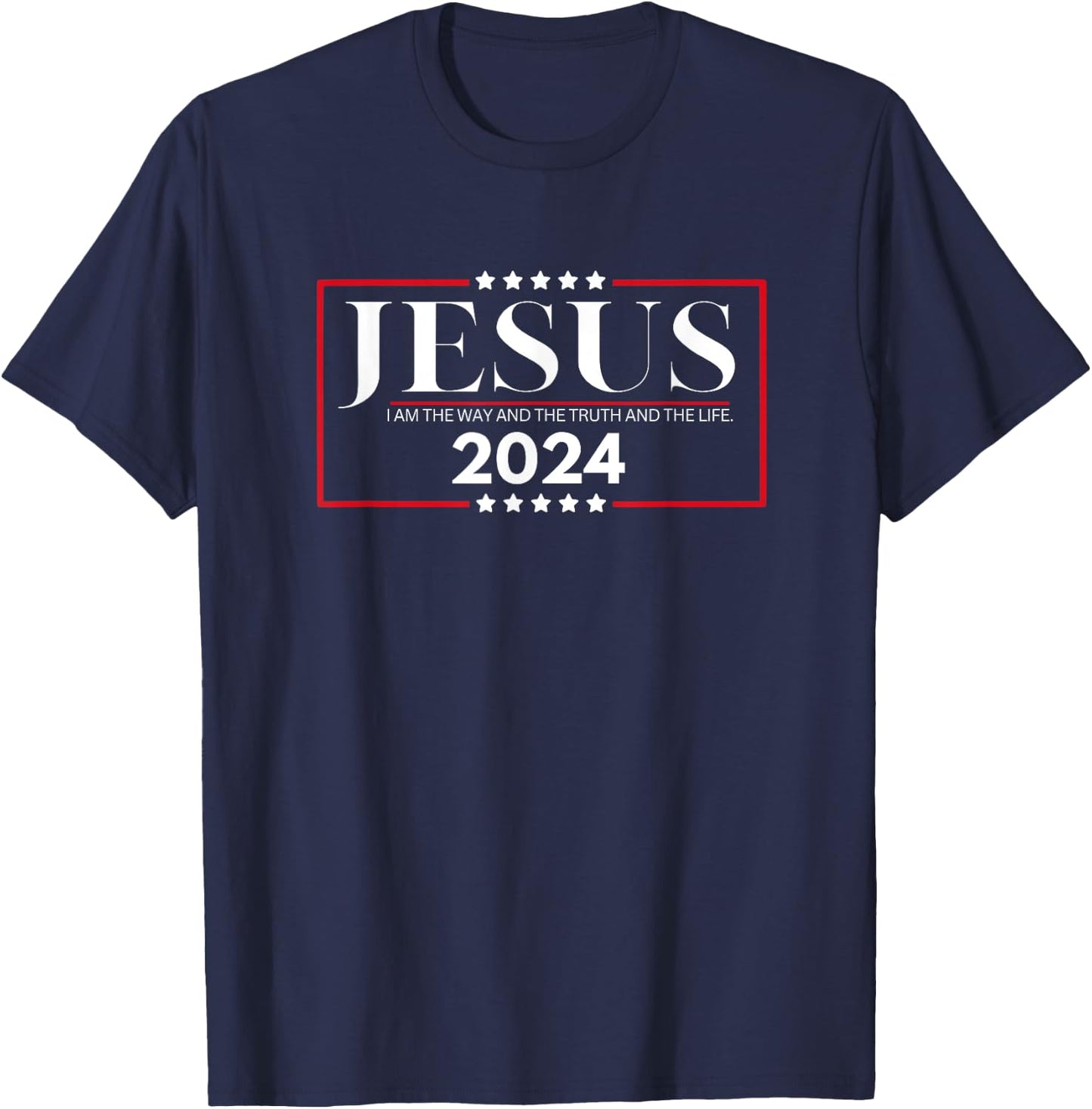 Jesus 2024 - I Am The Way and The Truth and The Life T-Shirt - T-Shirt | Navy