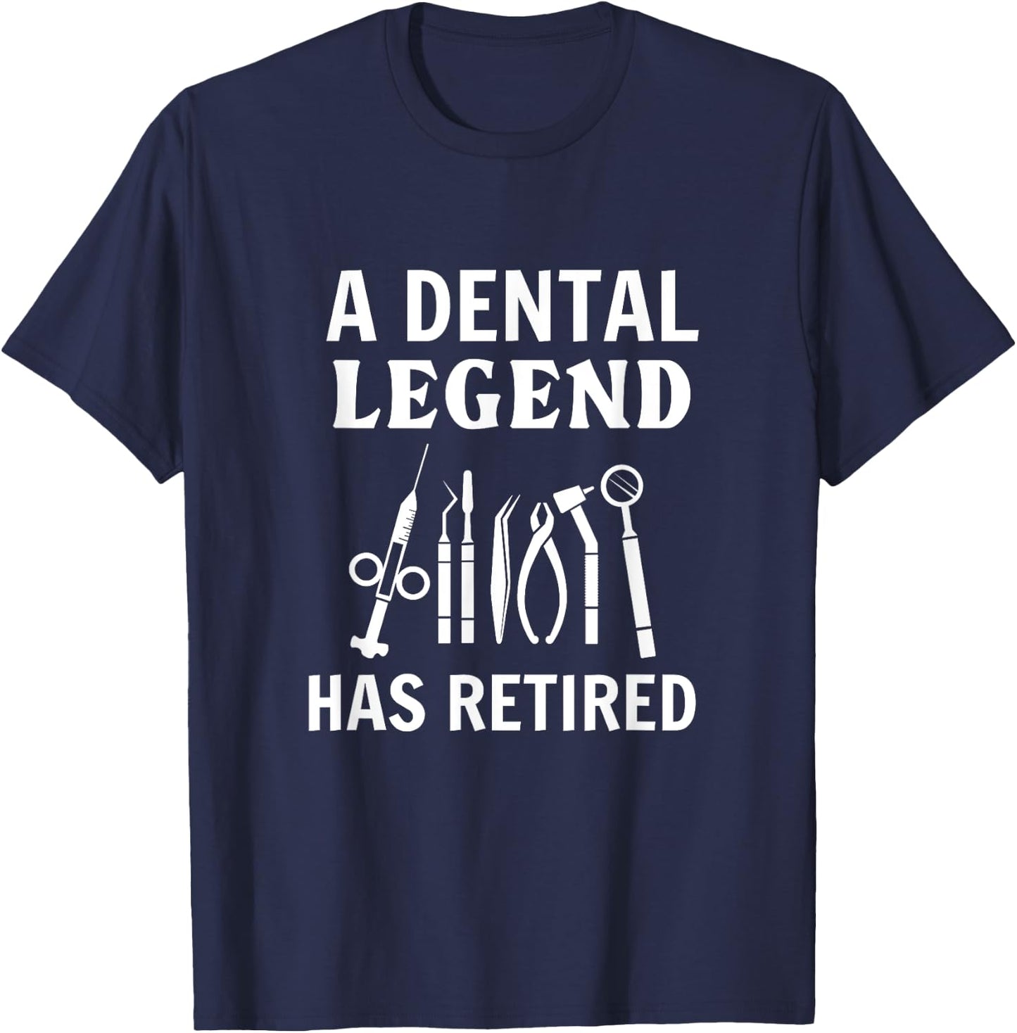 A Dental Legend Has Retired Funny Dentist Retirement Gift T-Shirt - T-Shirt | Navy