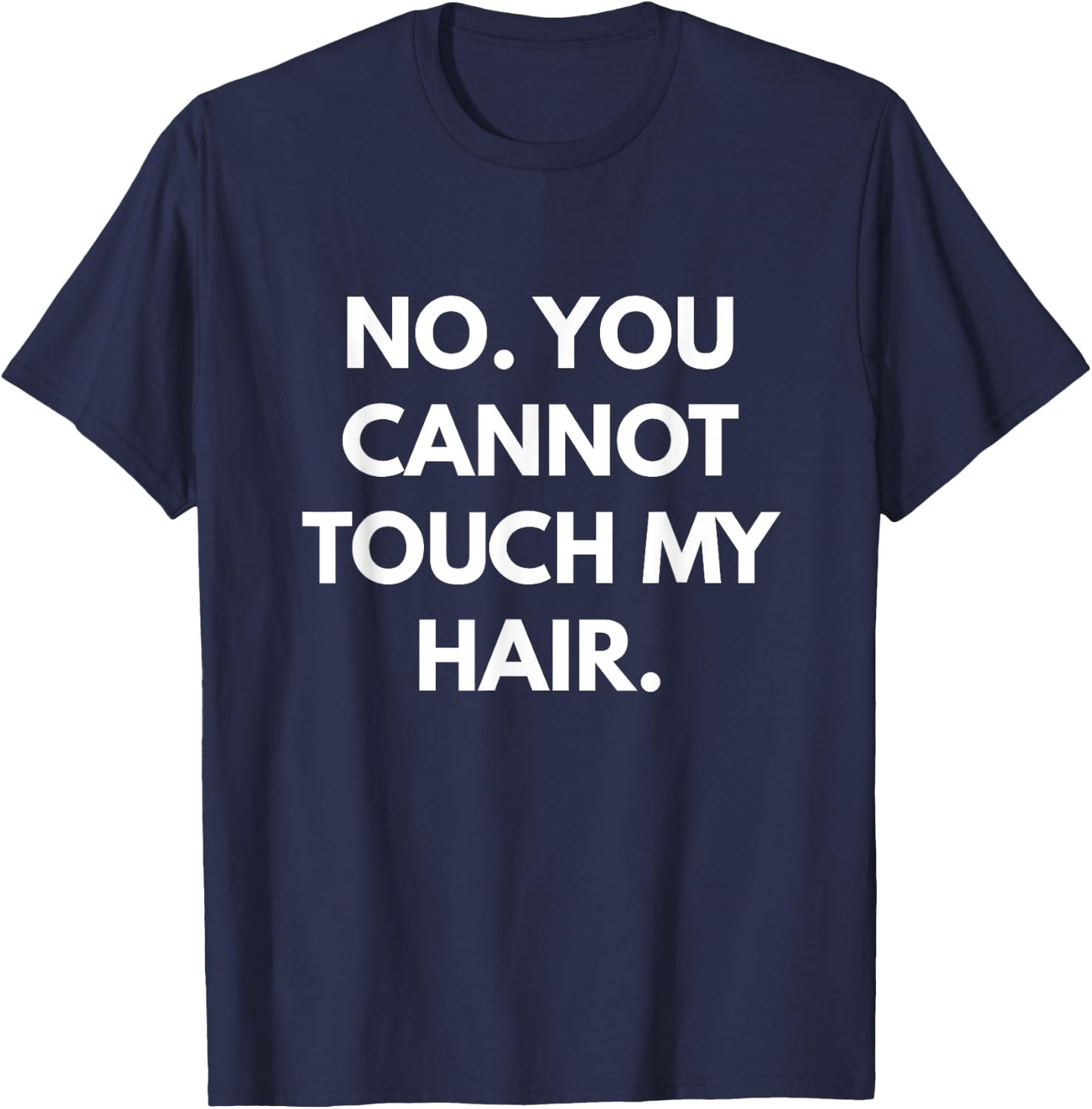 No You Cannot Touch My Hair - Funny Shirts T-Shirt - T-Shirt | Navy