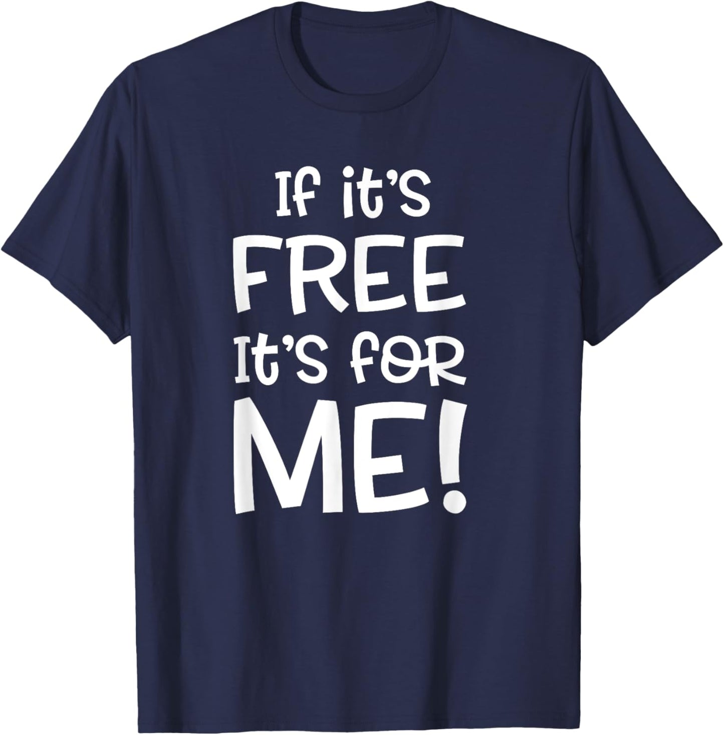 If it's Free it's for Me Funny or Women T-Shirt - T-Shirt | Navy