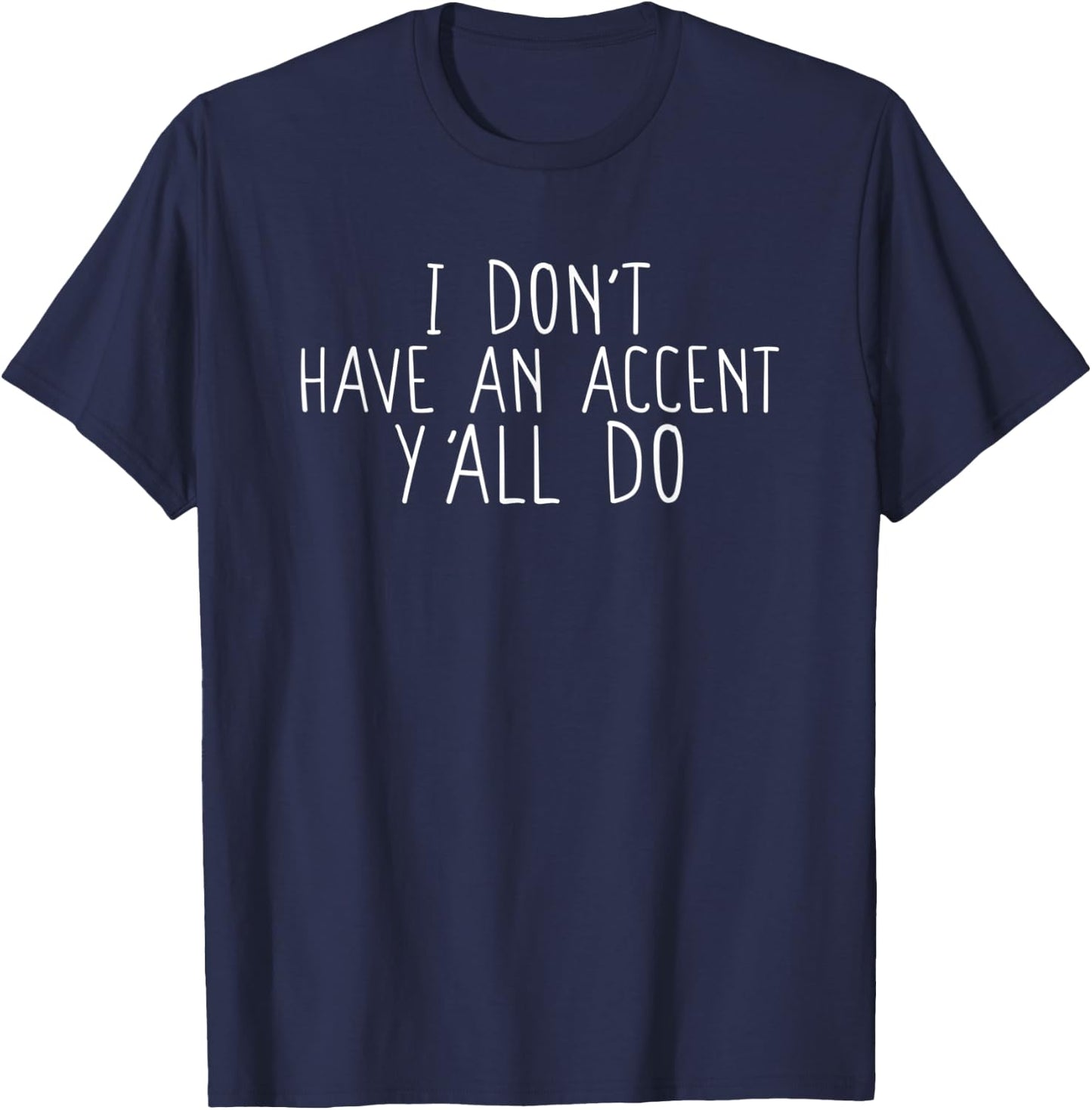 Funny I don't have an accent y'all do, Saying Quote T-Shirt - T-Shirt | Navy