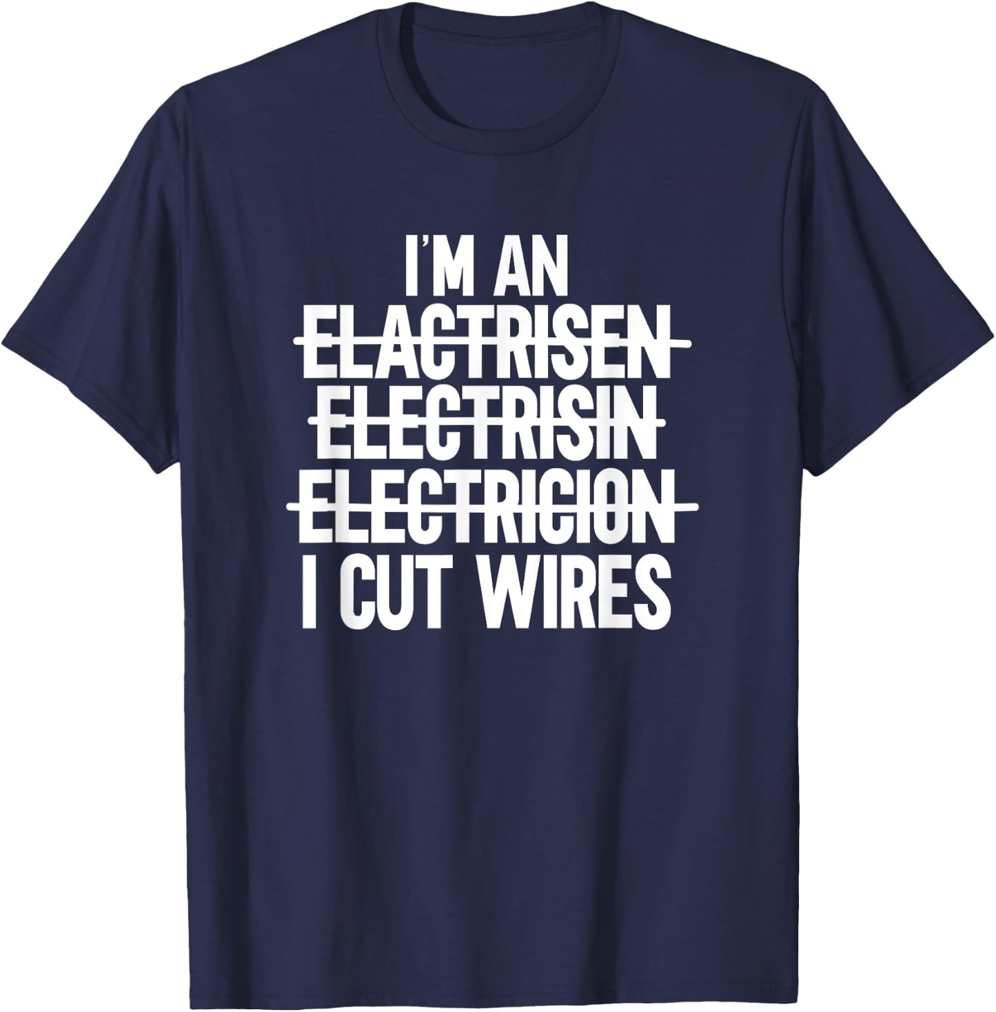 I'm An ... I Cut Wires Lineman Funny Electrician T-Shirt - T-Shirt | Navy