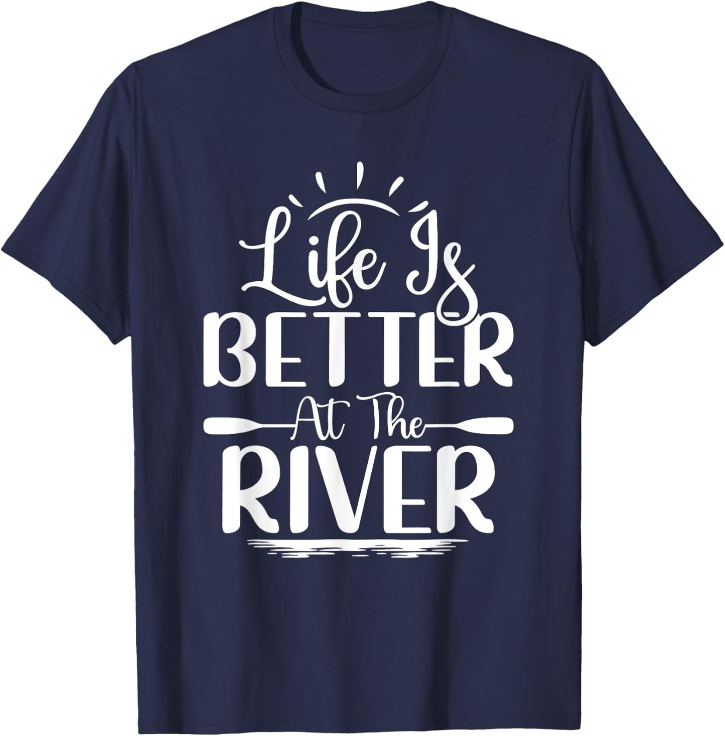 Life Is Better At The River Rafting Water Rafting T-Shirt - T-Shirt | Navy