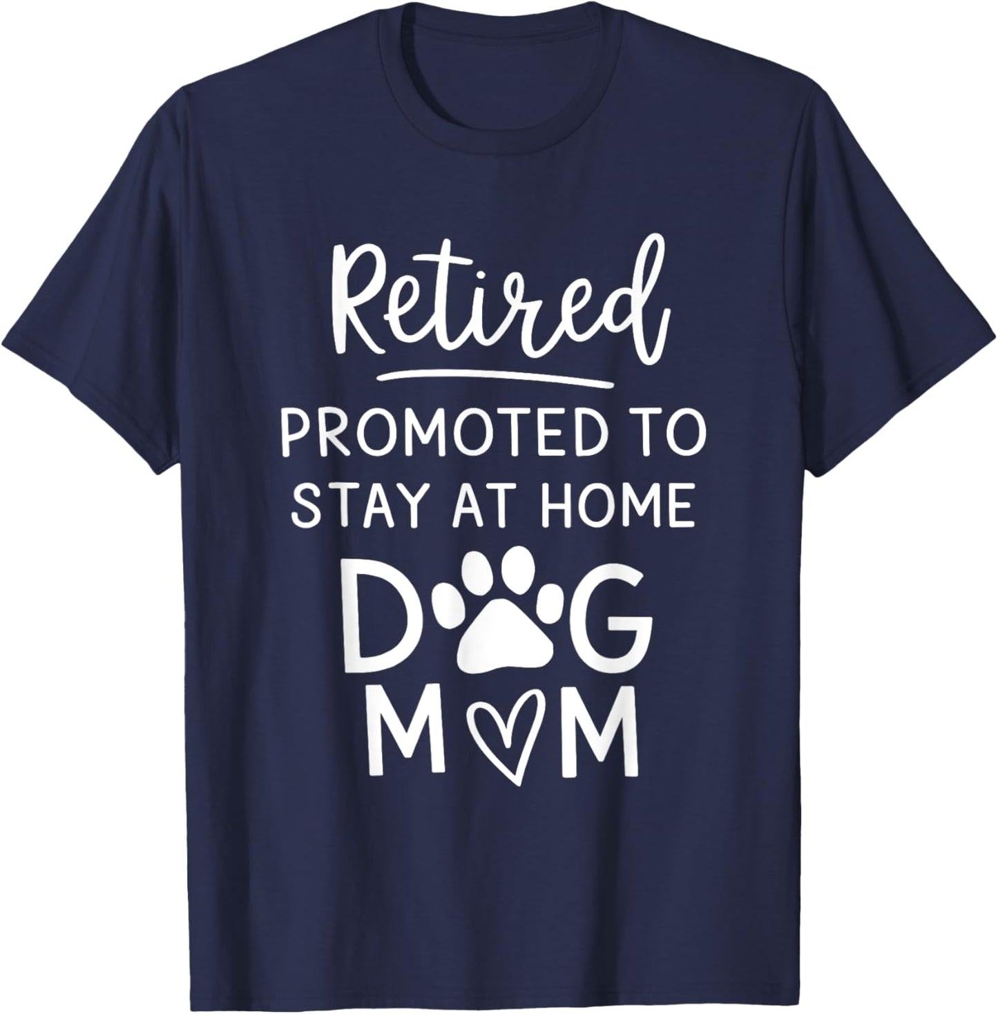 Retired Promoted Stay At Home Dogs Mom Funny Mom Retirement T-Shirt - T-Shirt | Navy