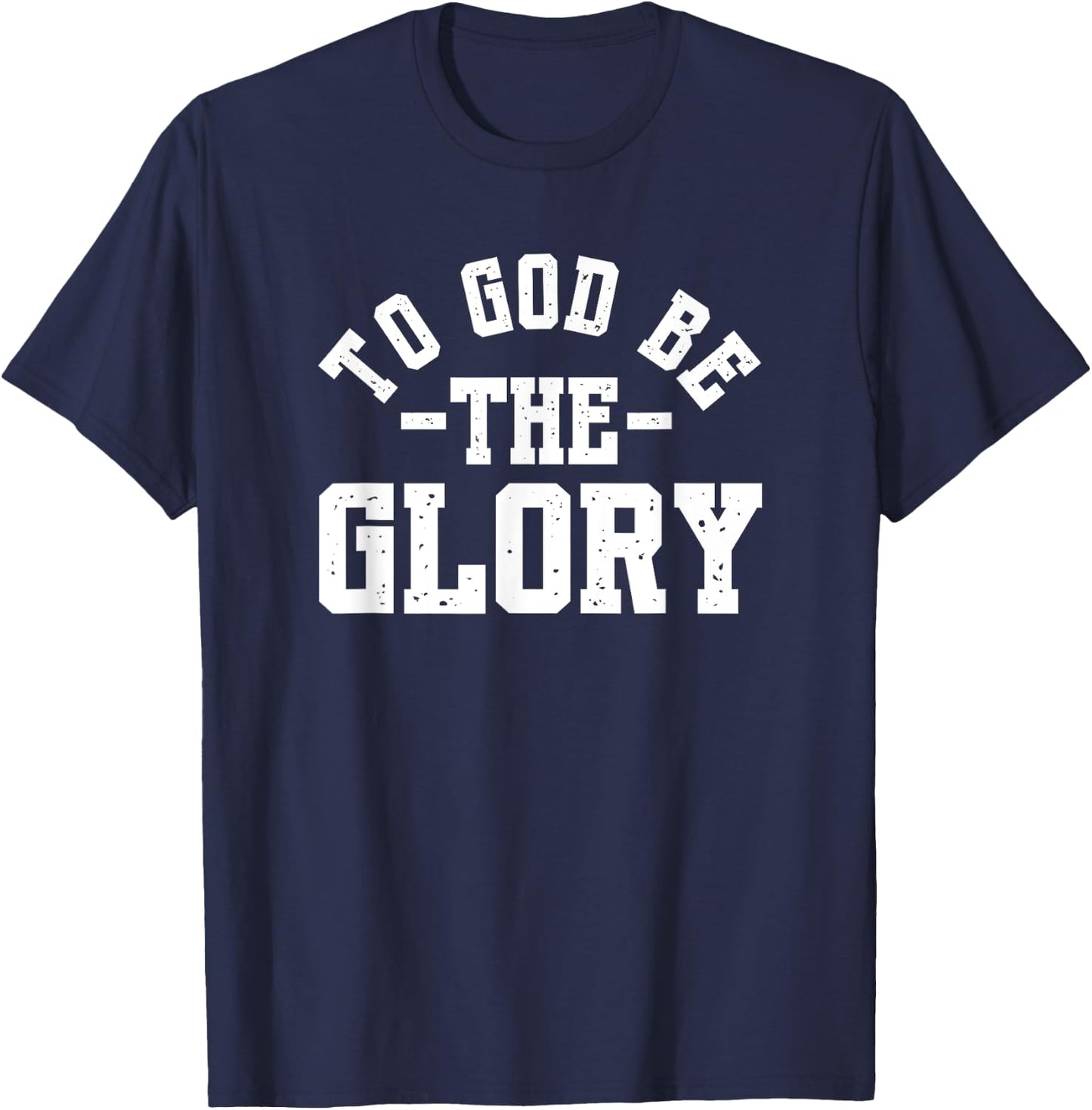 To God Be The Glory - Christian Life - Inspirational Worship T-Shirt - T-Shirt | Navy