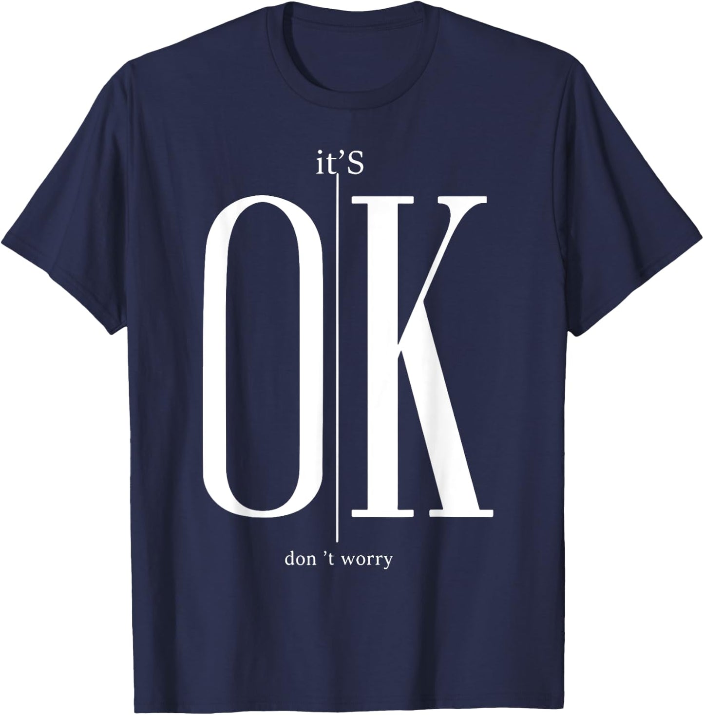 It's Ok Don't Worry Funny I'm Okay Resilience Inspirational T-Shirt - T-Shirt | Navy