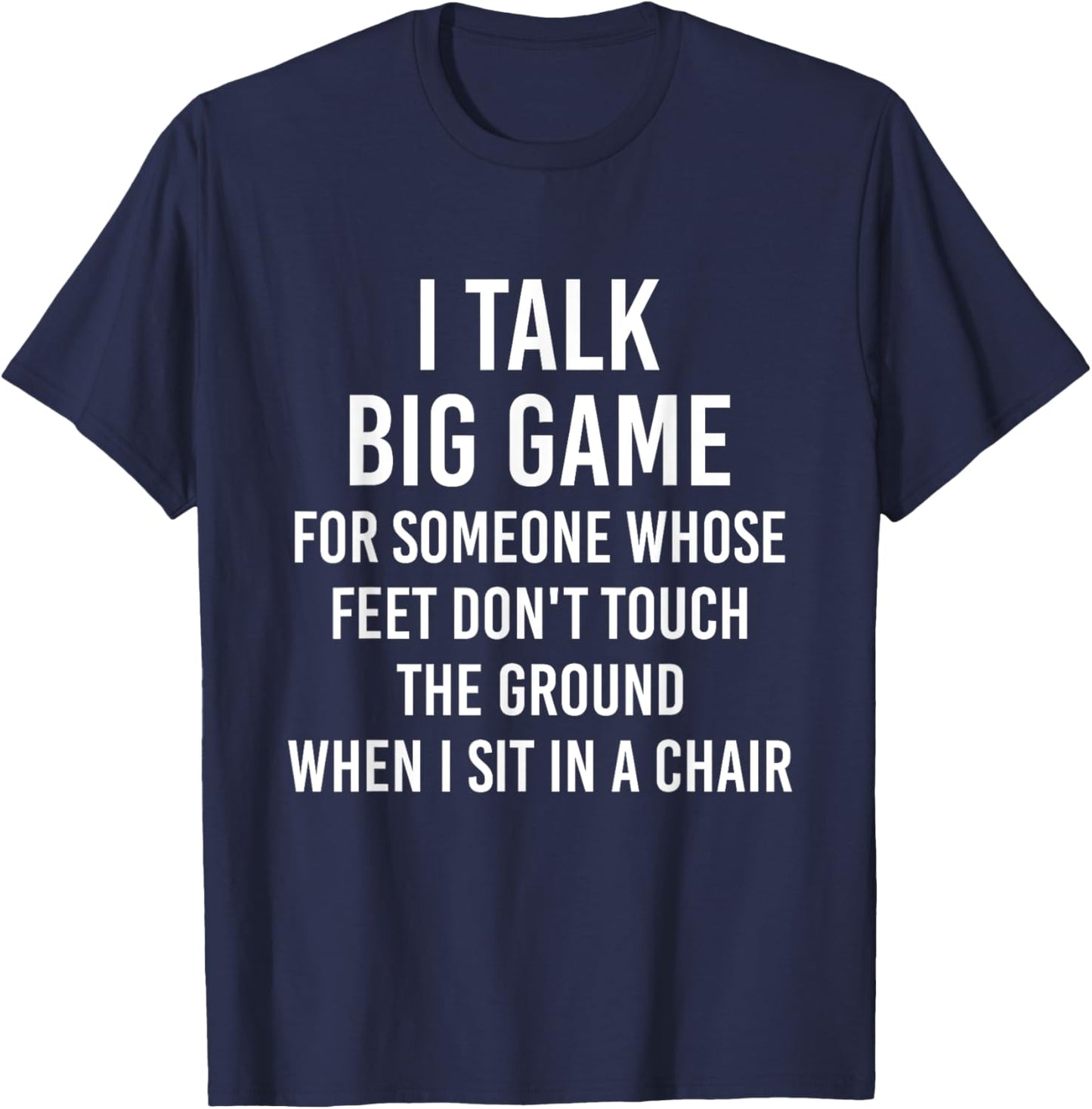 I Talk Big Game For Someone Whose Feet Dont Touch The Ground T-Shirt - T-Shirt | Navy