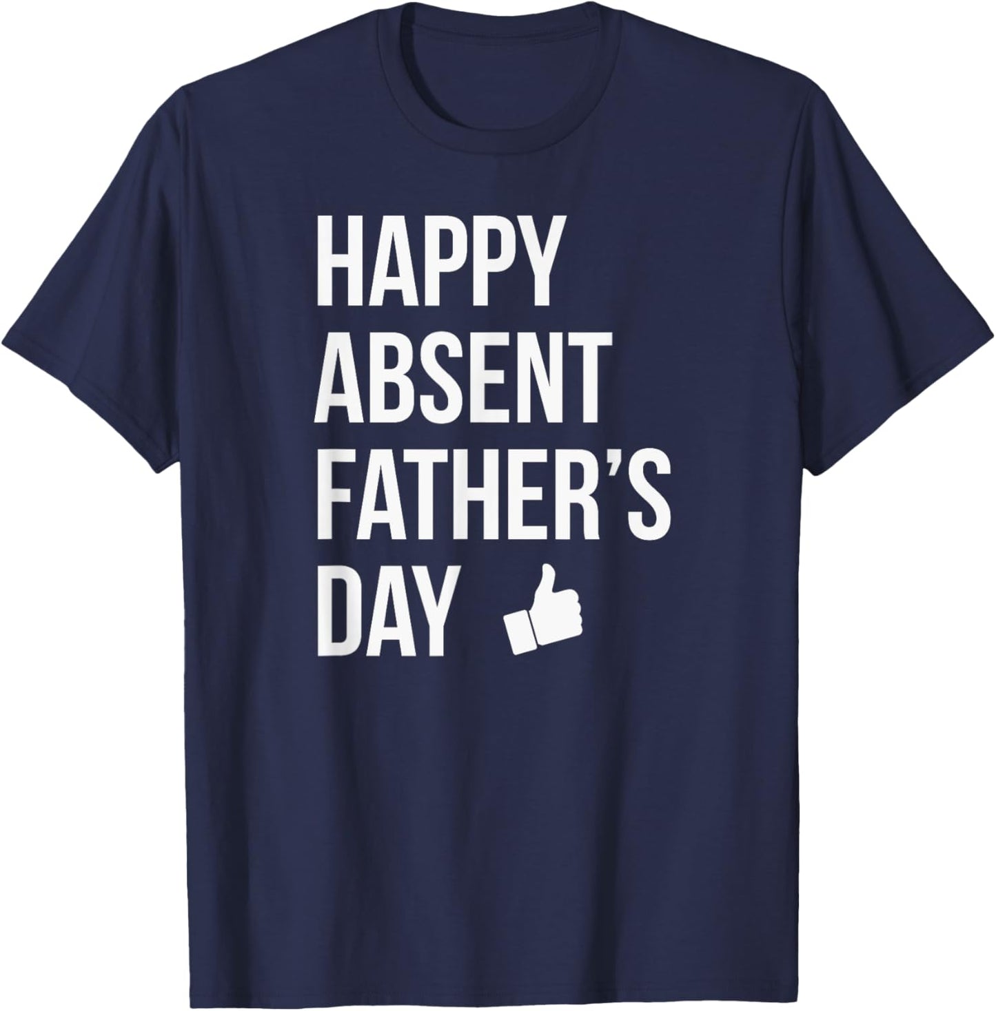 Happy Absent Father's Day Funny Deadbeat Dad T-Shirt - T-Shirt | Navy