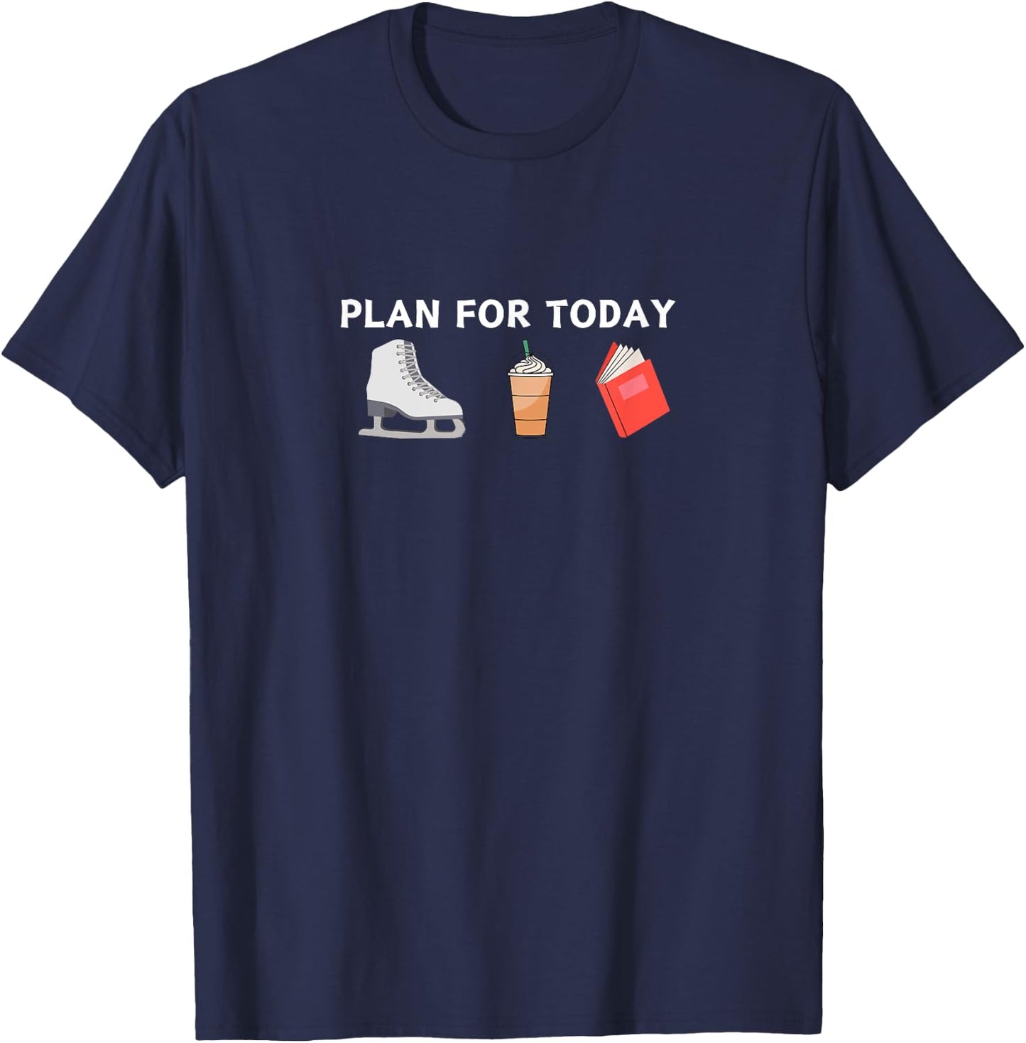 Funny PLAN FOR TODAY FIGURE SKATING BOOKS COFFEE Skater Gift T-Shirt - T-Shirt | Navy