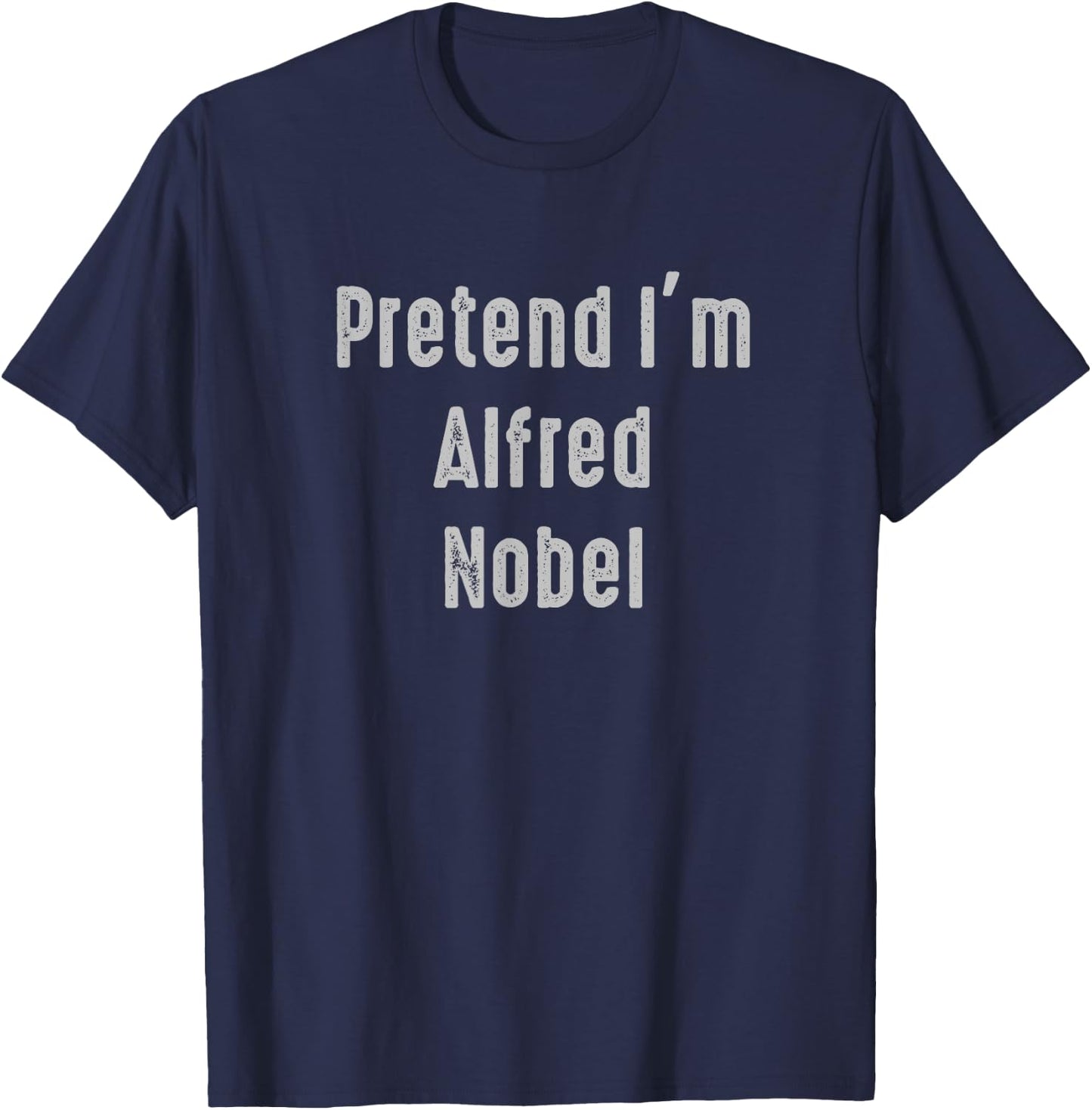 Pretend I'm Alfred Nobel Easy Funny Costume T-Shirt - T-Shirt | Navy