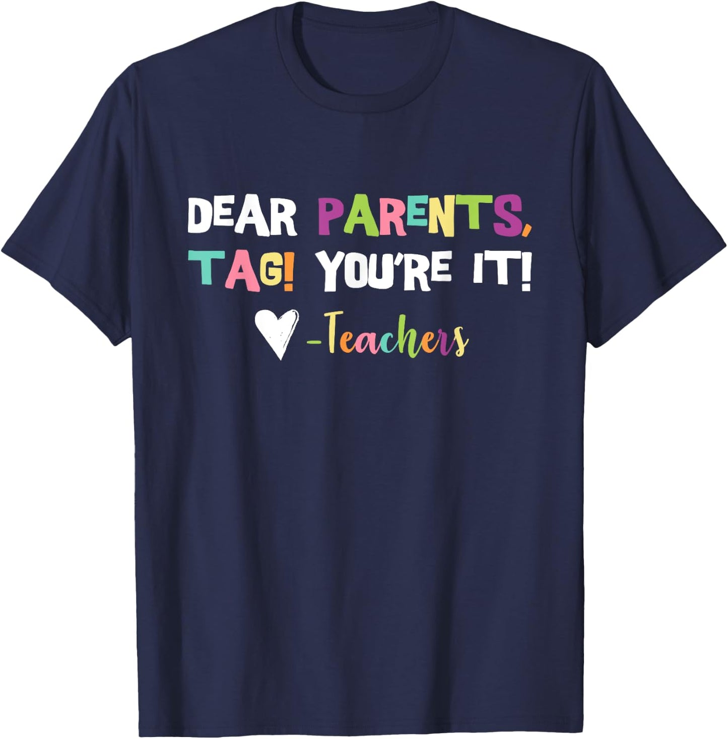 Dear Parents Tag You're It Love Teachers Last Day Of School T-Shirt - T-Shirt | Navy