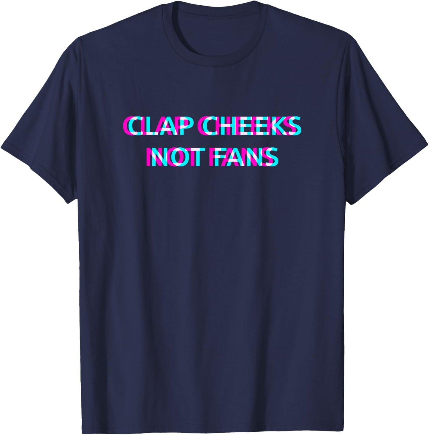 Clap Cheeks Not Fans Techno EDM Music Festival Raver Dance T-Shirt - T-Shirt | Navy
