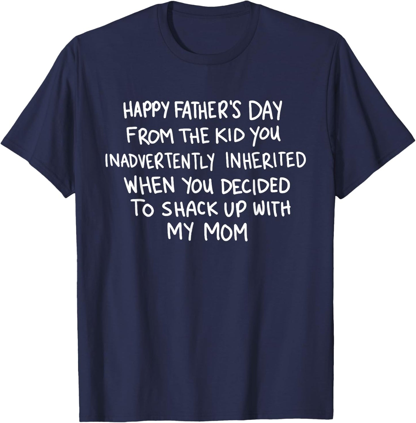 Happy Father's Day From The Kid You Inadvertently Inherited T-Shirt - T-Shirt | Navy