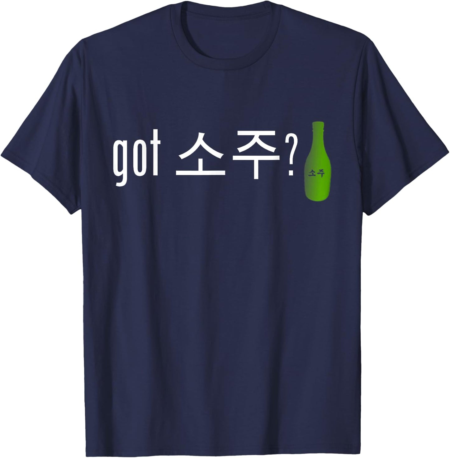 Got Soju | Funny Alcohol Drinking Shirt T-Shirt - T-Shirt | Navy