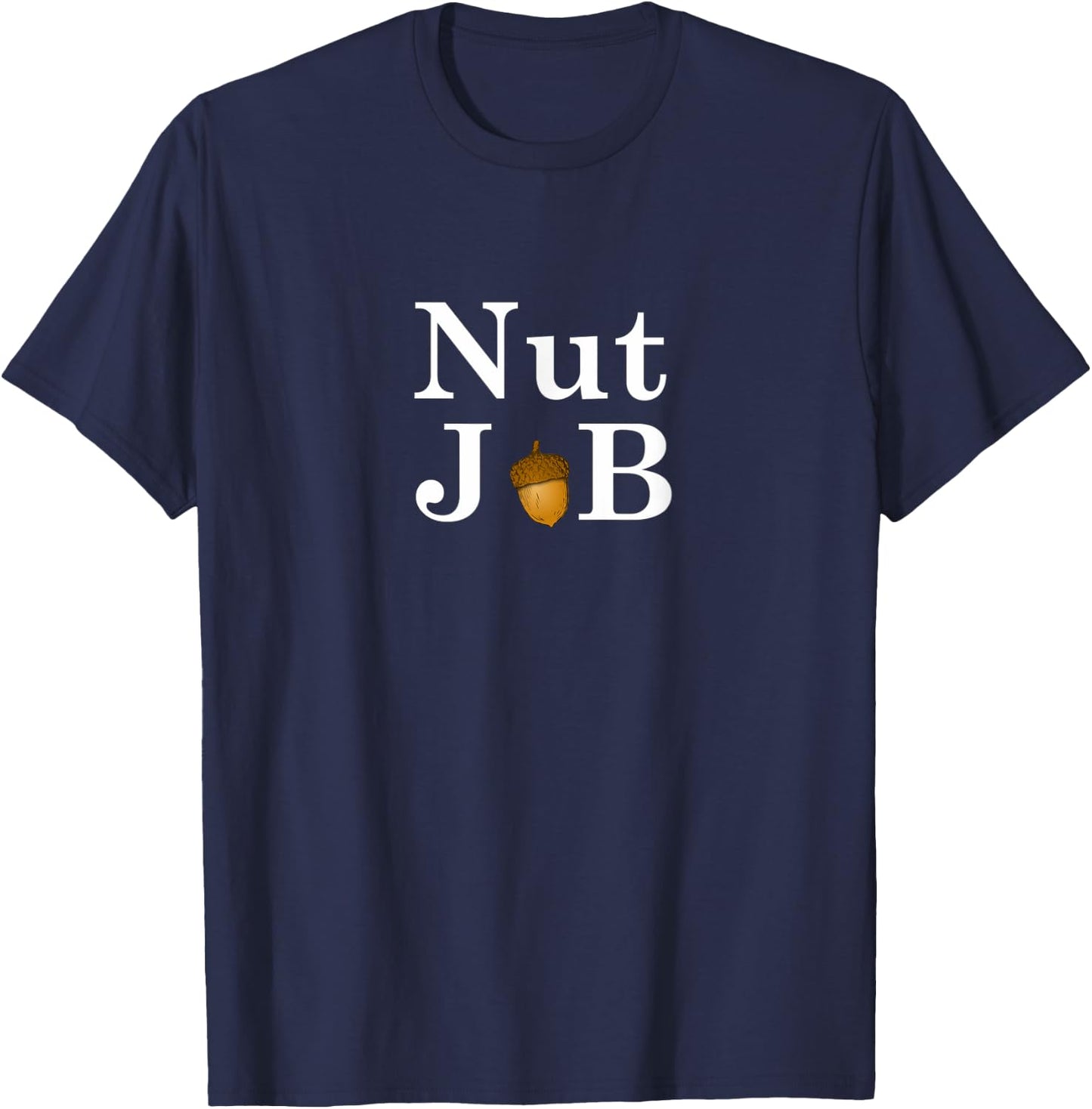 Nut Job - Funny Comedy T-Shirt - T-Shirt | Navy