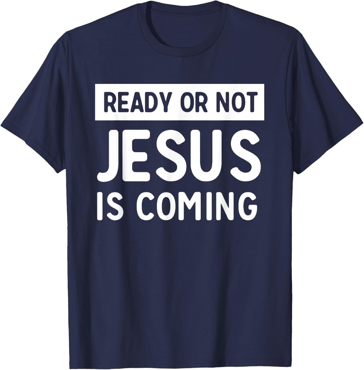 Ready or not Jesus is coming T-Shirt - T-Shirt | Navy