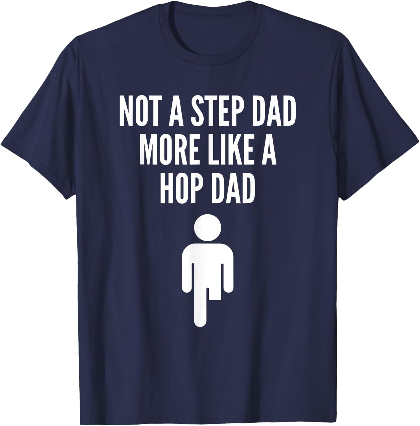 Prosthetic Step Dad Leg Amputee Quote More Like A Hop Dad T-Shirt - T-Shirt | Navy