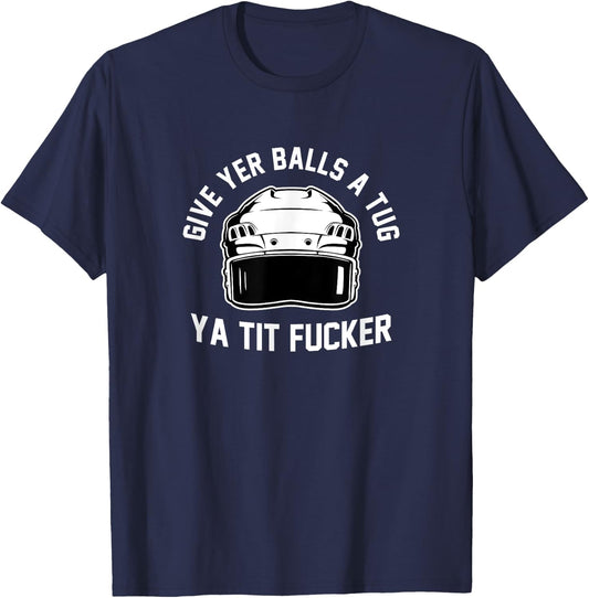 Give Yer Balls a Tug Ya Tit Fucker Small T-Shirt - T-Shirt | Navy