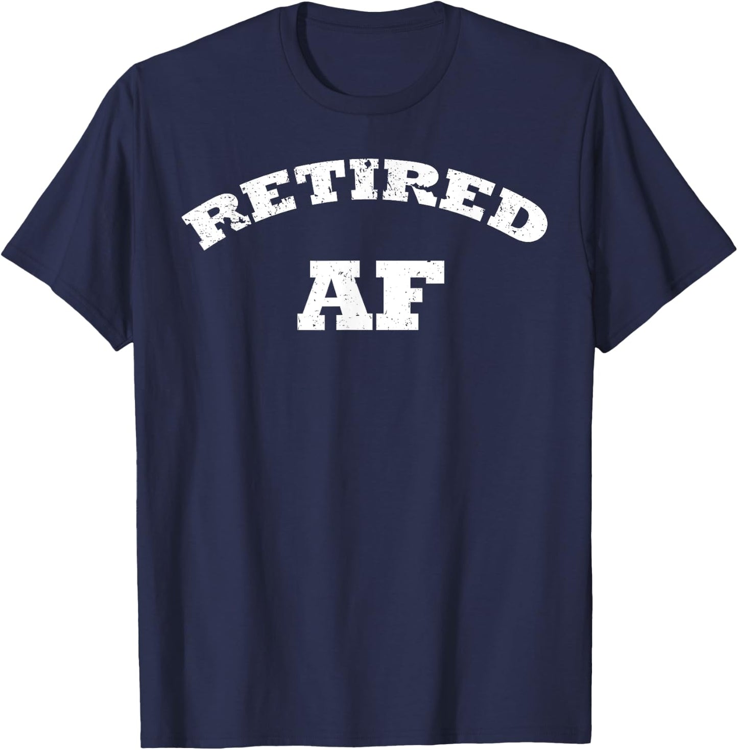Retired AF Shirt Retirement Shirt Funny Retirement Shirt T-Shirt - T-Shirt | Navy