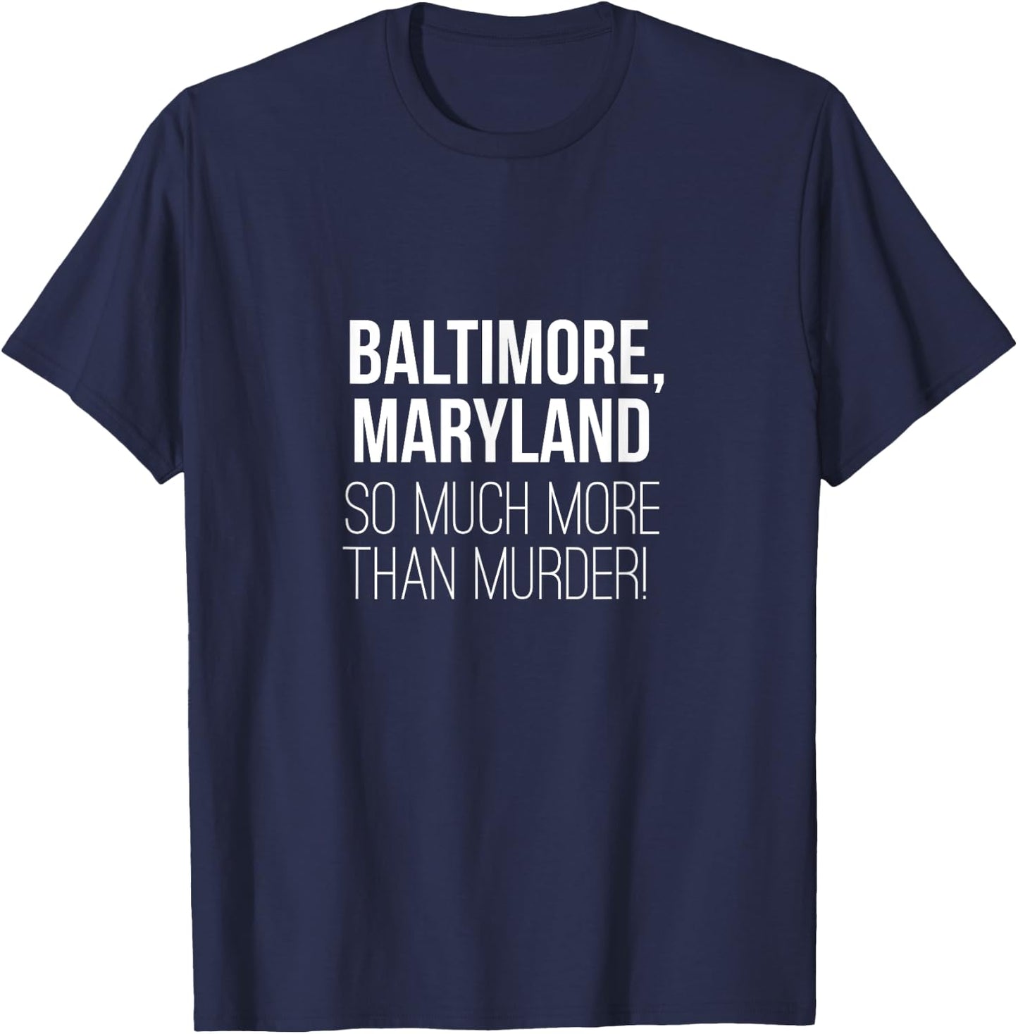 Baltimore Maryland So Much More Than Murder Shirt T-Shirt - T-Shirt | Navy