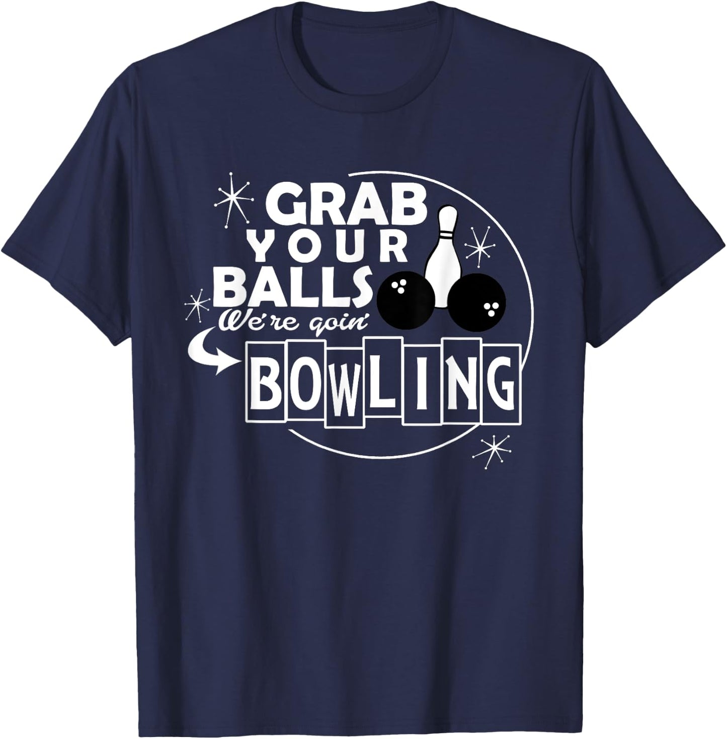 Funny grab your balls we are going bowling gift T-Shirt - T-Shirt | Navy