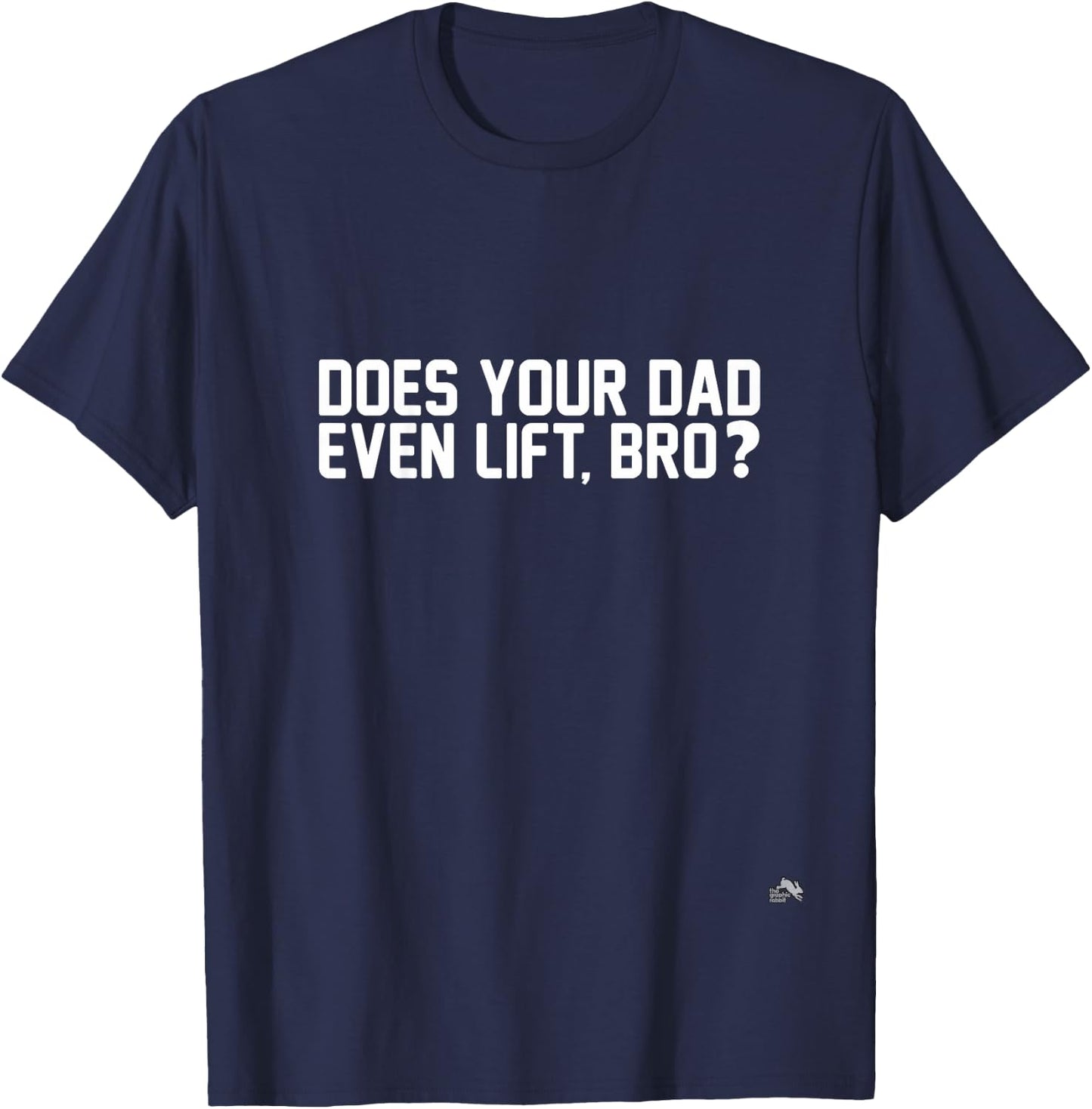 Does Your Dad Even Lift, Bro? T-Shirt - T-Shirt | Navy