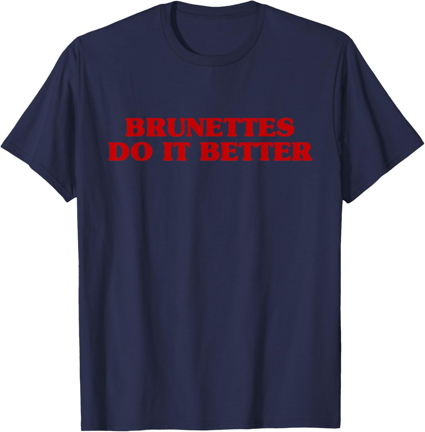 Brunettes Do It Better Funny Aesthetic Saying Joke T-Shirt - T-Shirt | Navy