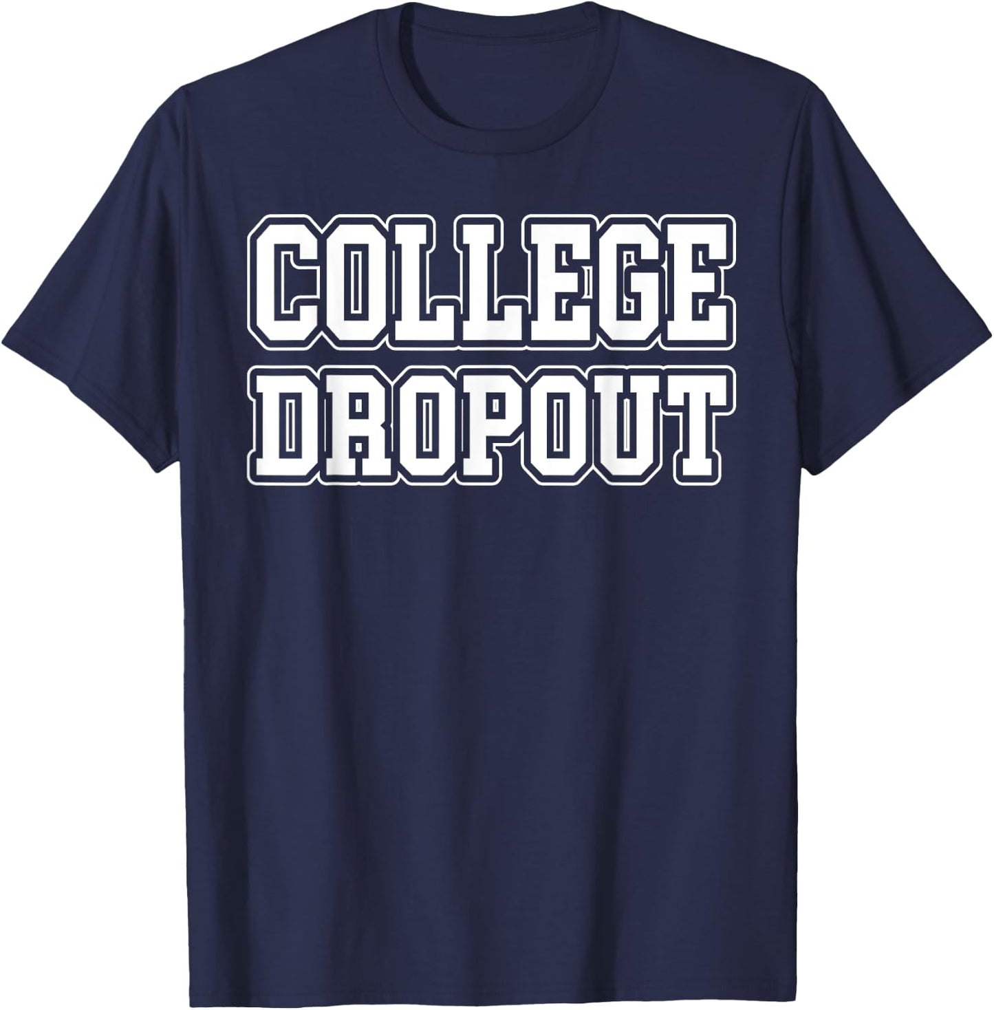 College Dropout Funny Fraternity College Rush Party Greek T-Shirt - T-Shirt | Navy
